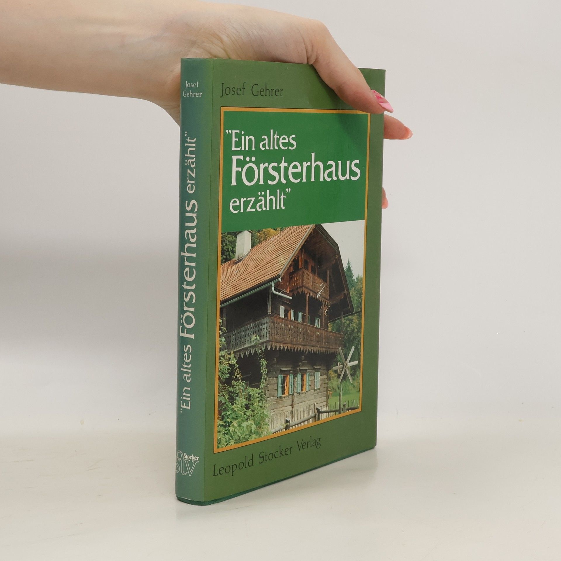 Josef Gehrer "Ein altes Försterhaus erzählt"
