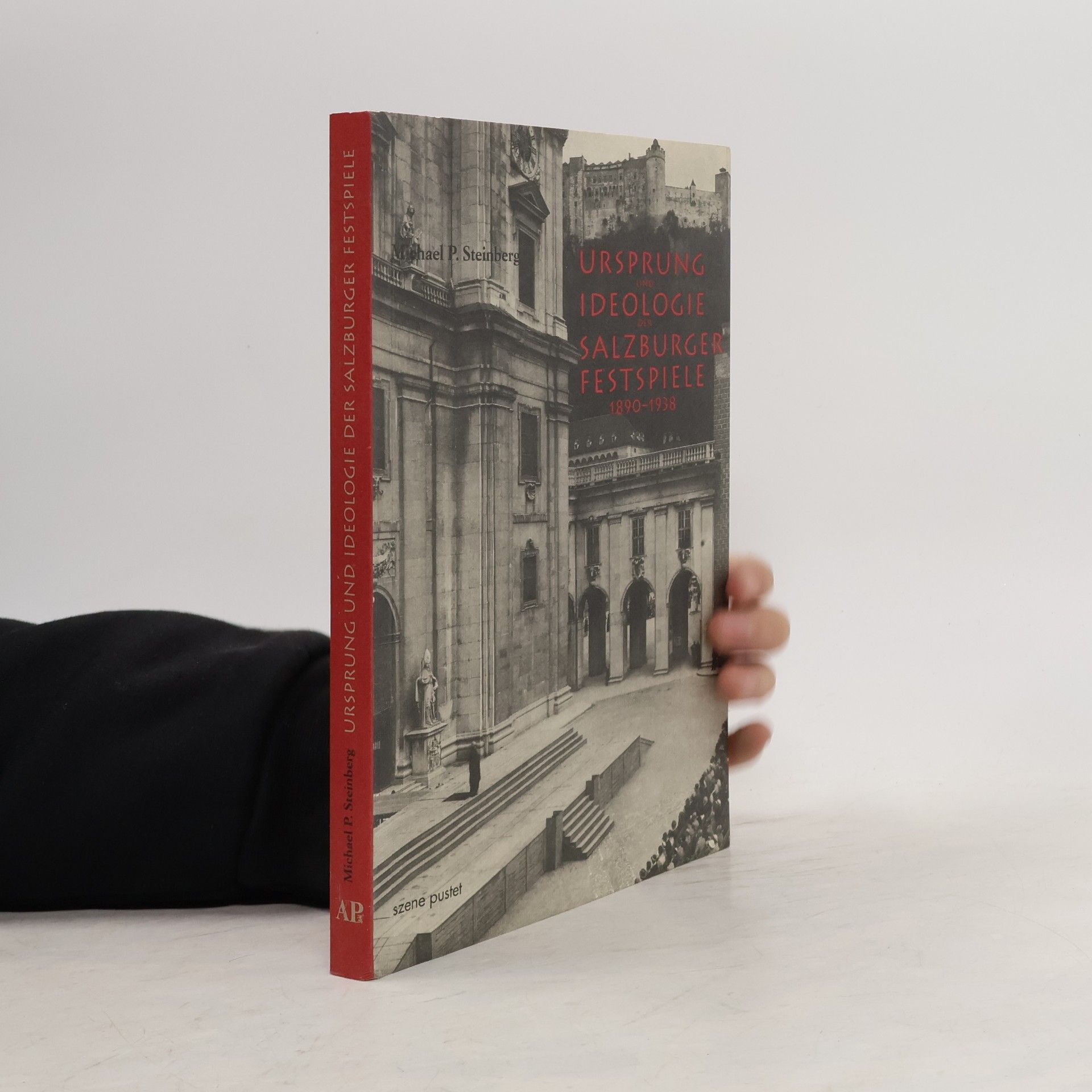 Michael P. Steinberg Ursprung und Ideologie der Salzburger Festspiele 1890 - 1938
