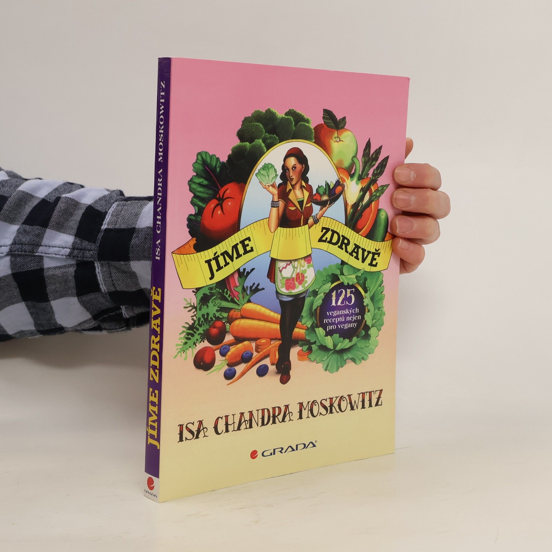 Isa Chandra Moskowitz Jíme zdravě : 125 veganských receptů nejen pro vegany