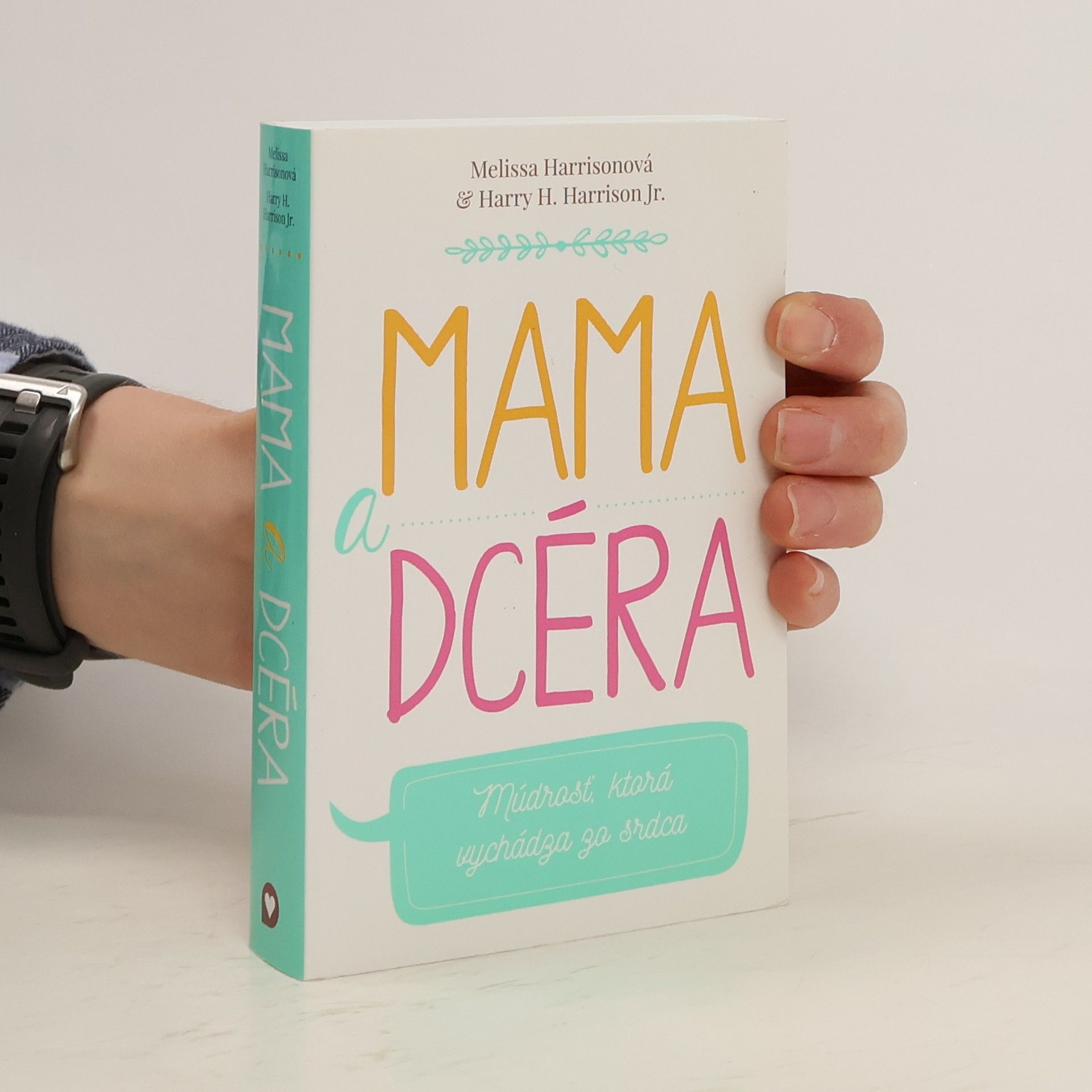 Melissa Harrison Mama a dcéra: Múdrosť, ktorá vychádza zo srdca