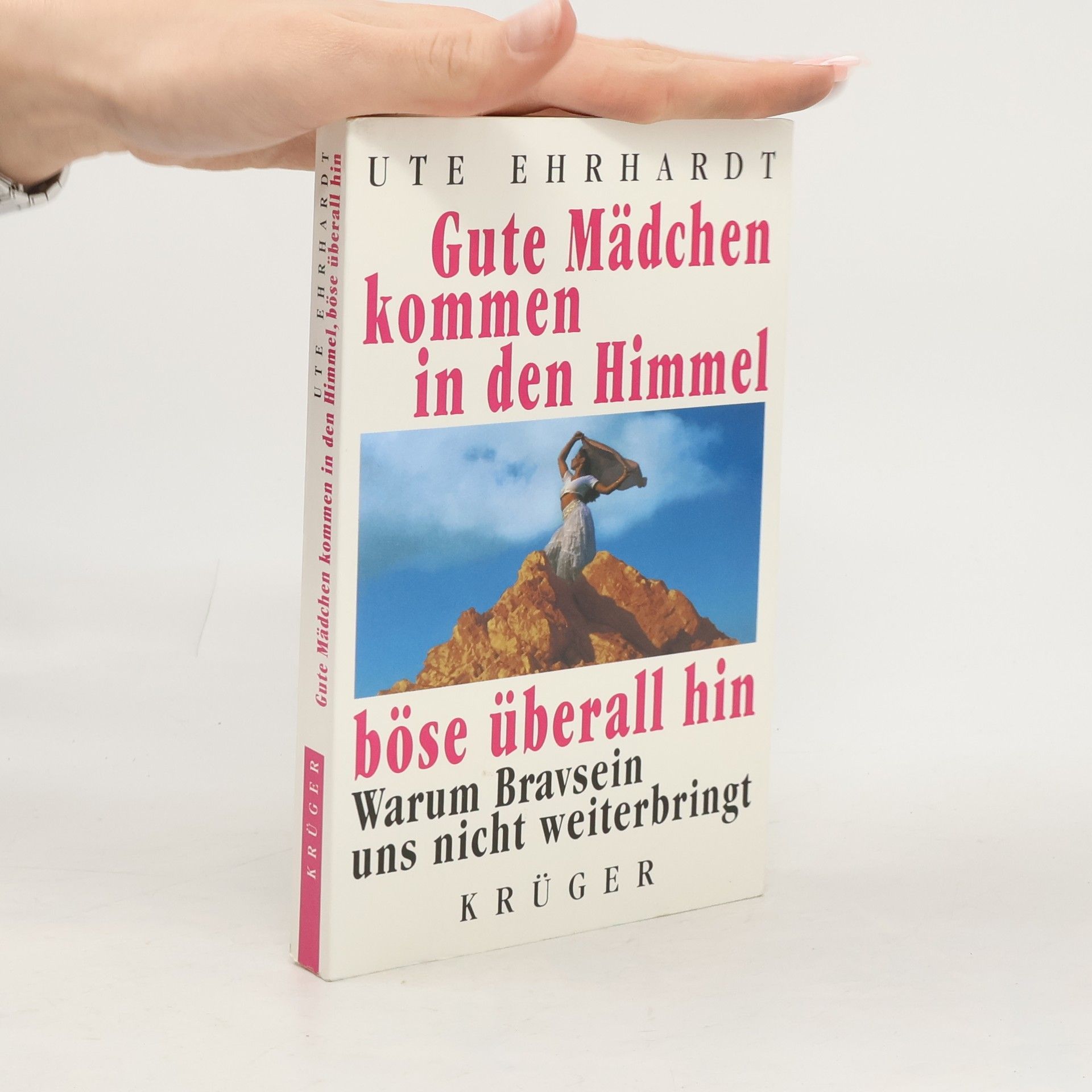 Ute Ehrhardt Gute Mädchen kommen in den Himmel, böse überall hin. Warum Bravsein uns nicht weiterbringt