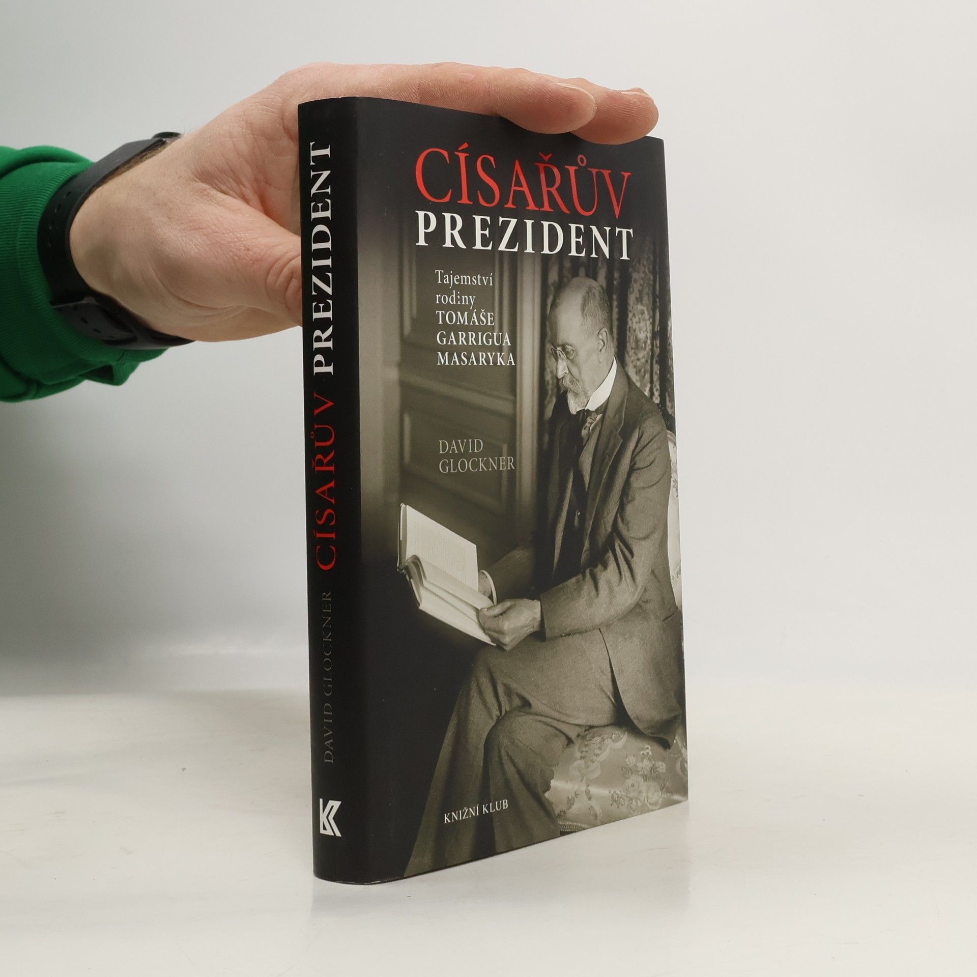 David Glockner Císařův prezident. Tajemství rodiny Tomáše Garrigua Masaryka