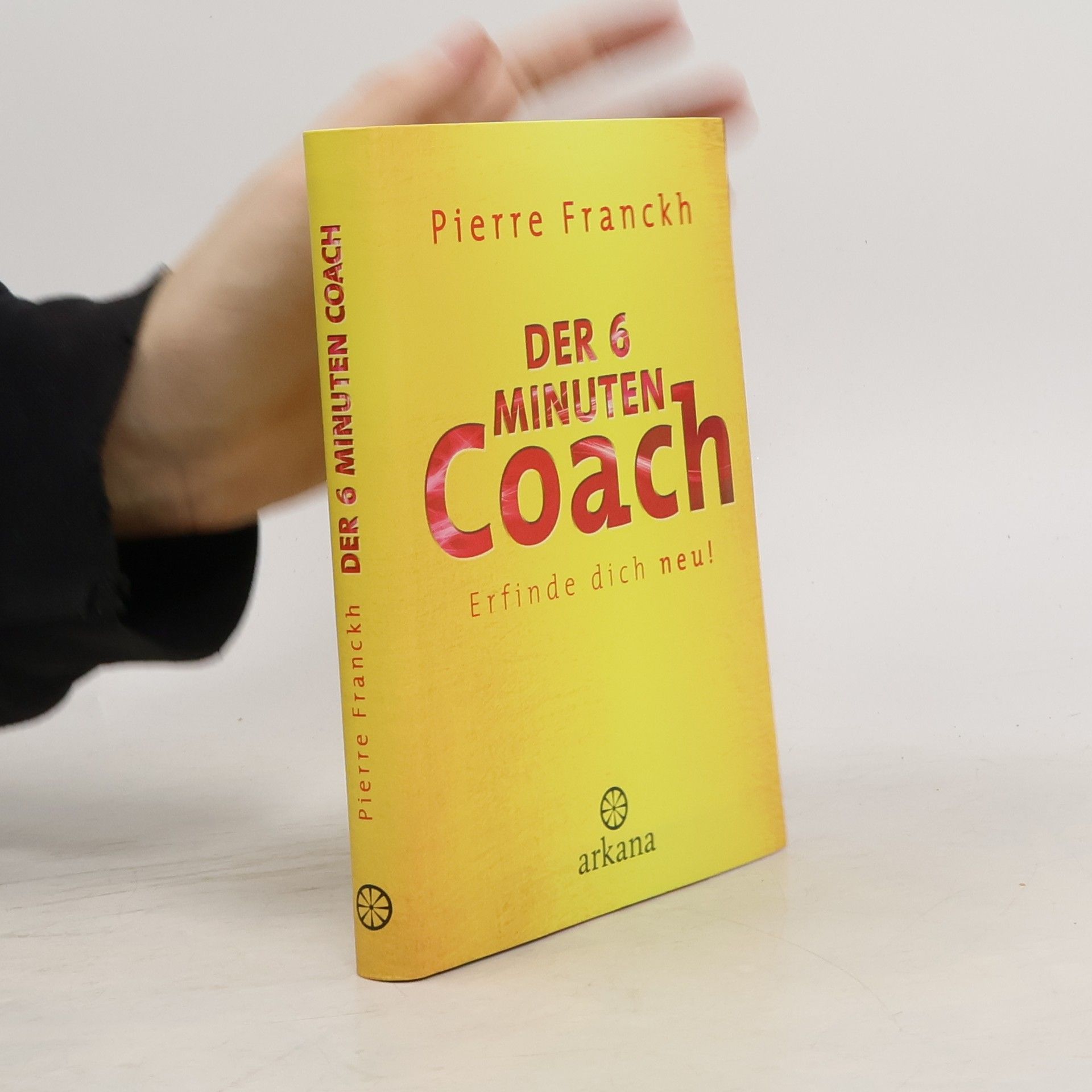Pierre Franckh Der 6-Minuten-Coach - erfinde dich neu!
