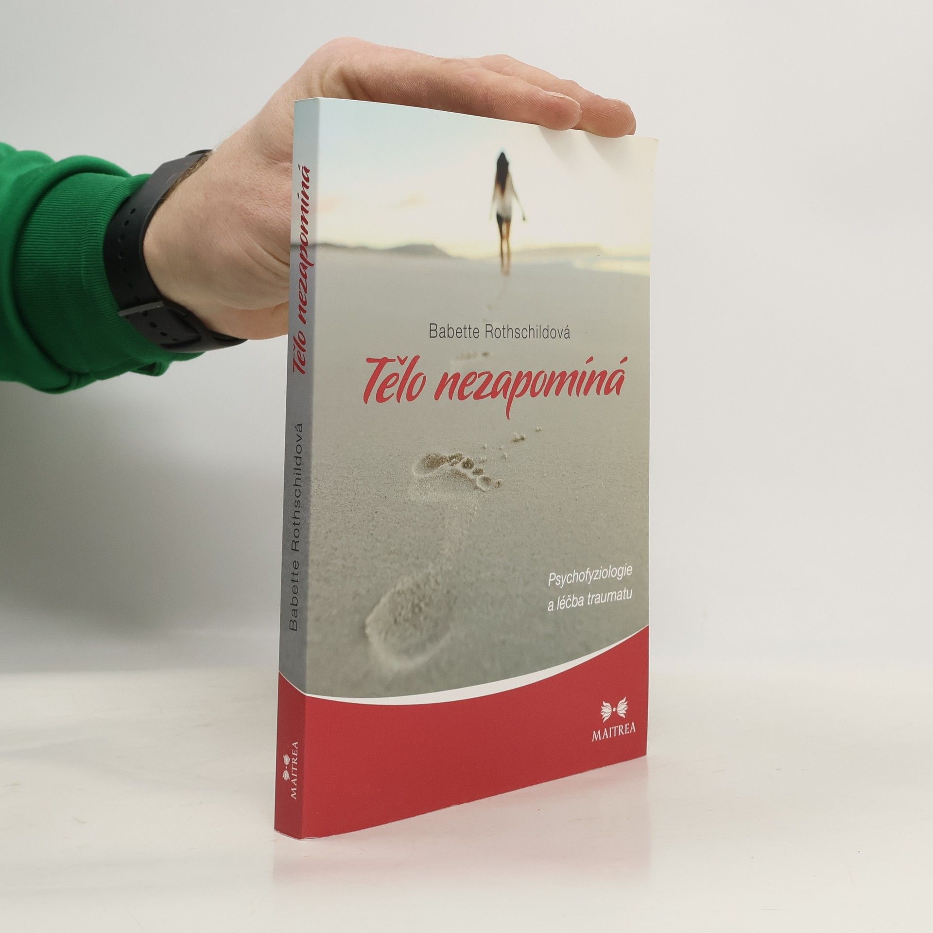 Babette Rothschild Tělo nezapomíná : psychofyziologie a léčba traumatu