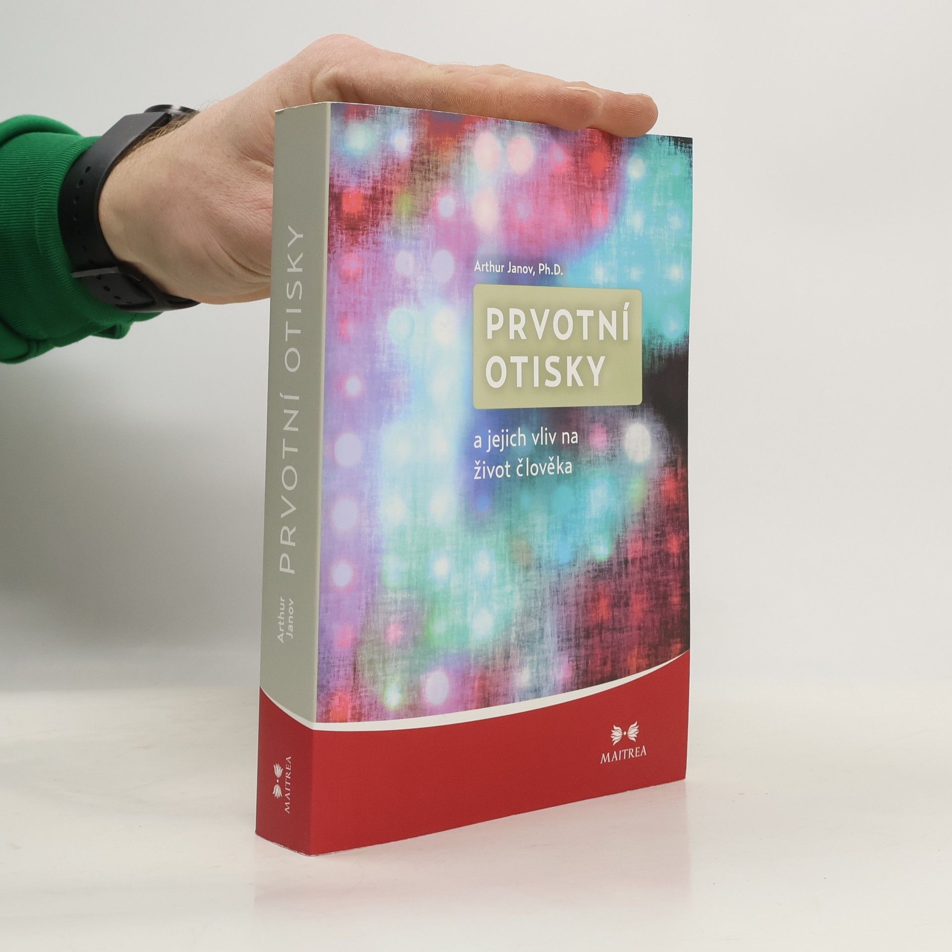 Arthur Janov Prvotní otisky a jejich vliv na život člověka