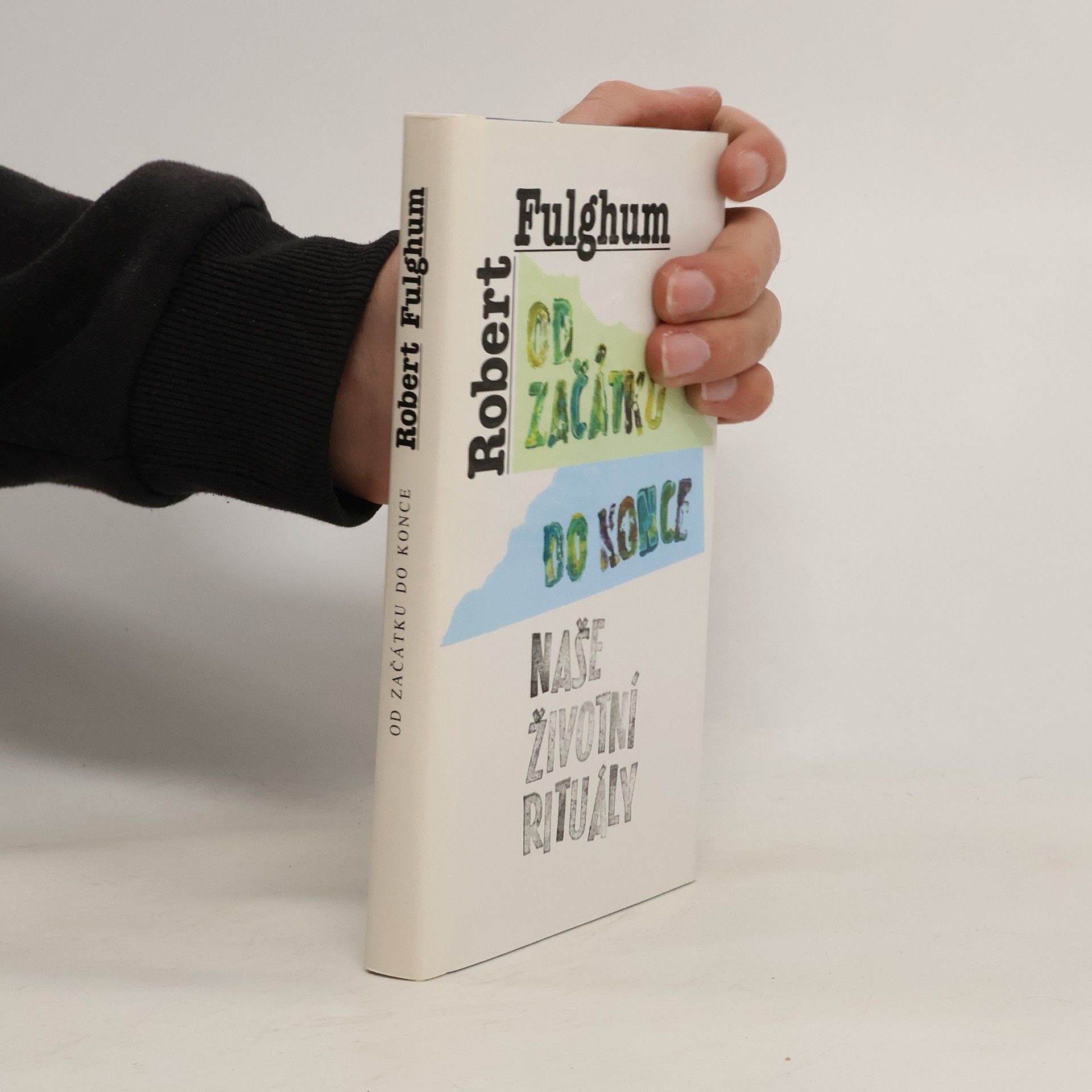 Robert Fulghum Od začátku do konce. Naše životní rituály