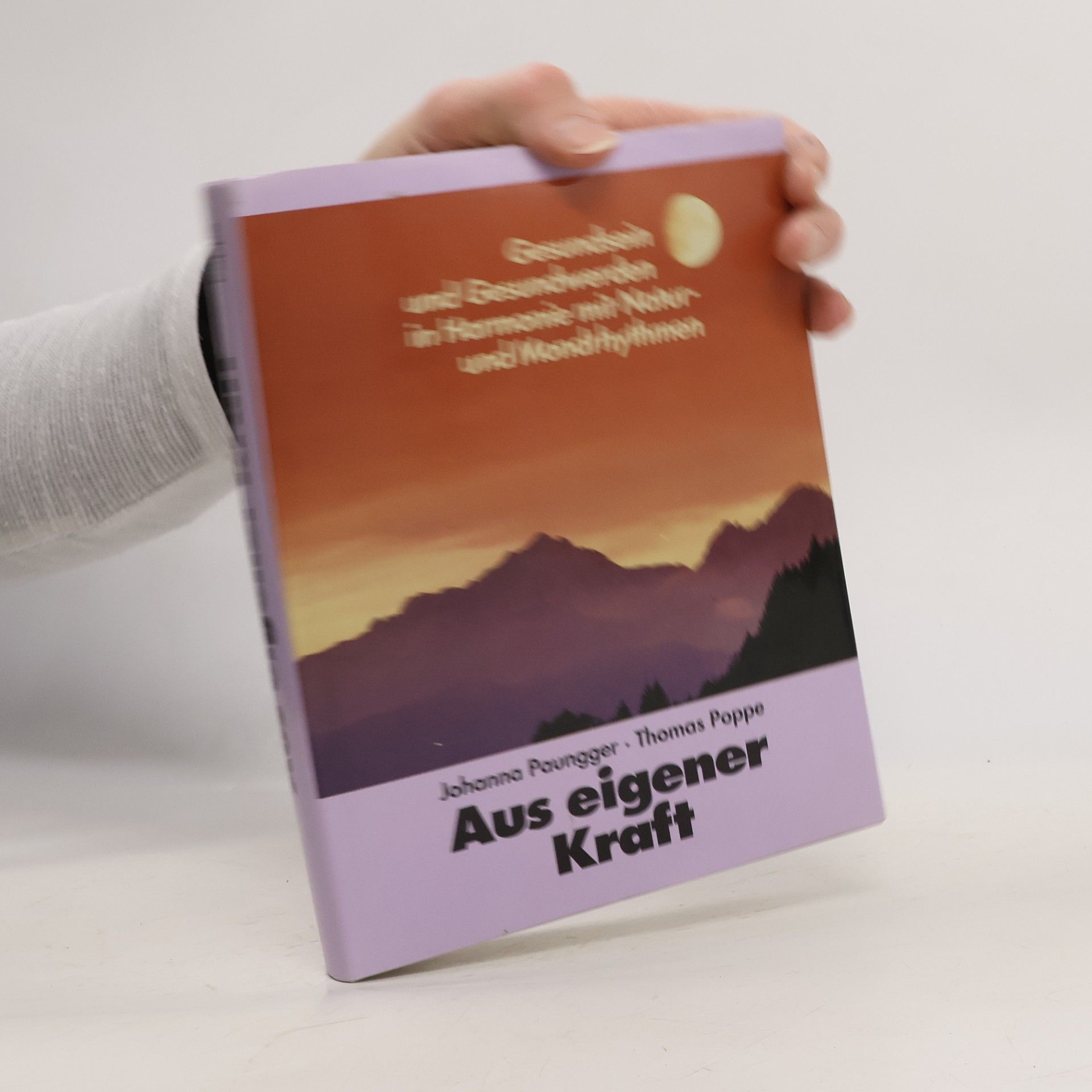 Johanna Paungger Poppe Aus eigener Kraft. Gesundsein und Gesundwerden in Harmonie mit Natur und Mondrhythmen