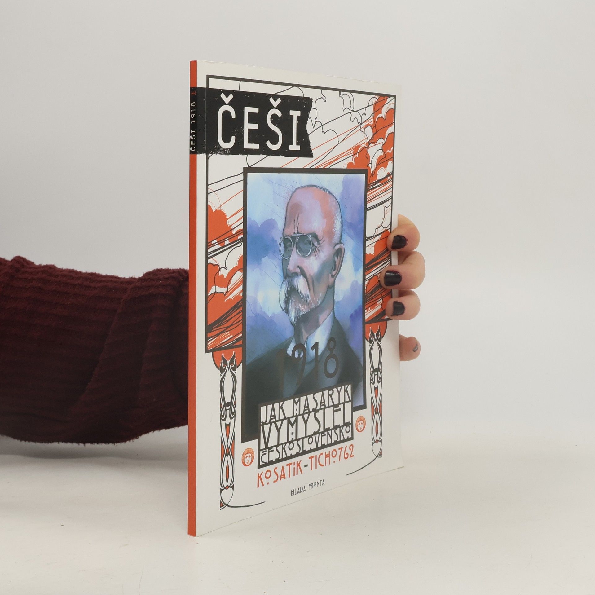 Pavel Kosatík Češi 1918. Jak Masaryk vymyslel Československo