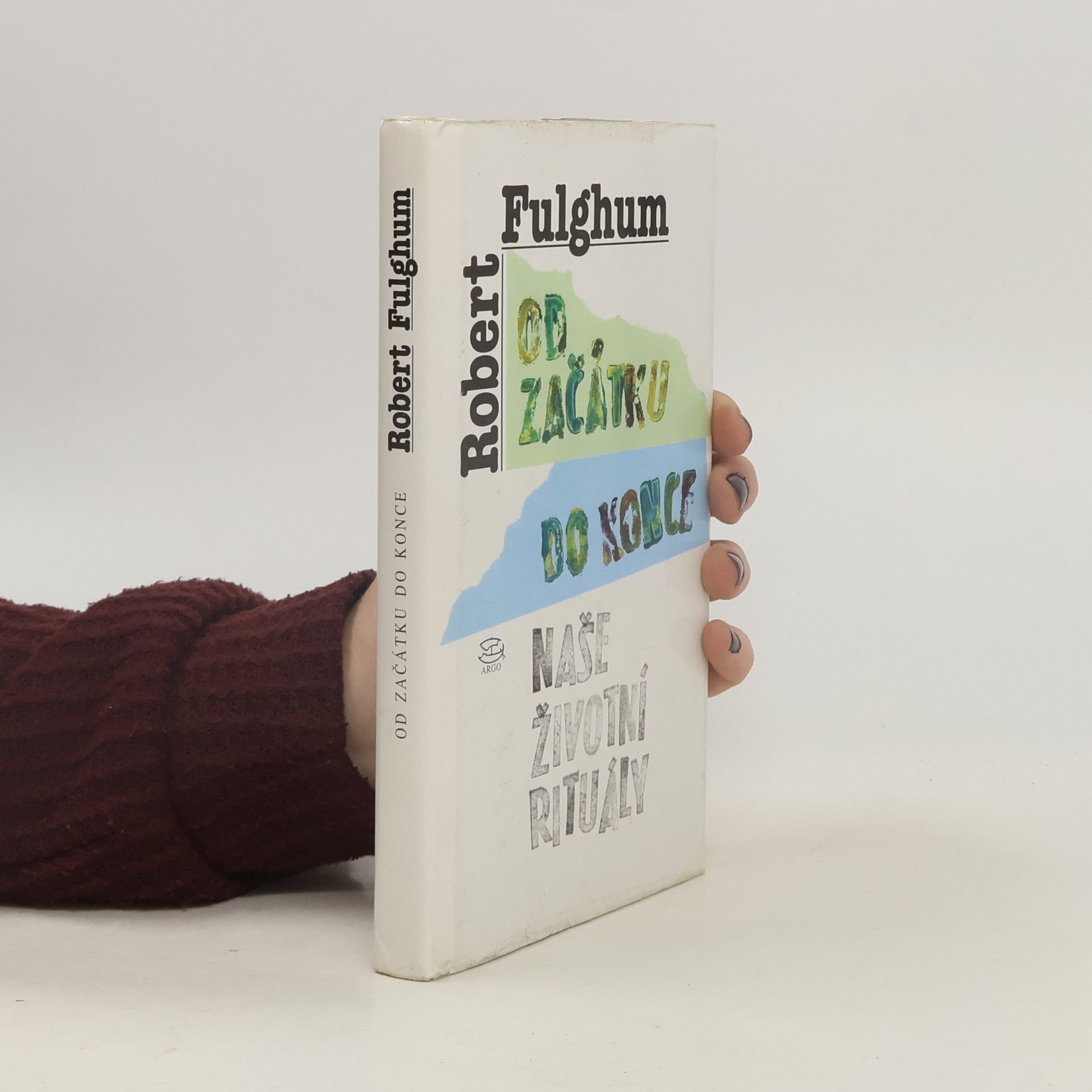 Robert Fulghum Od začátku do konce. Naše životní rituály