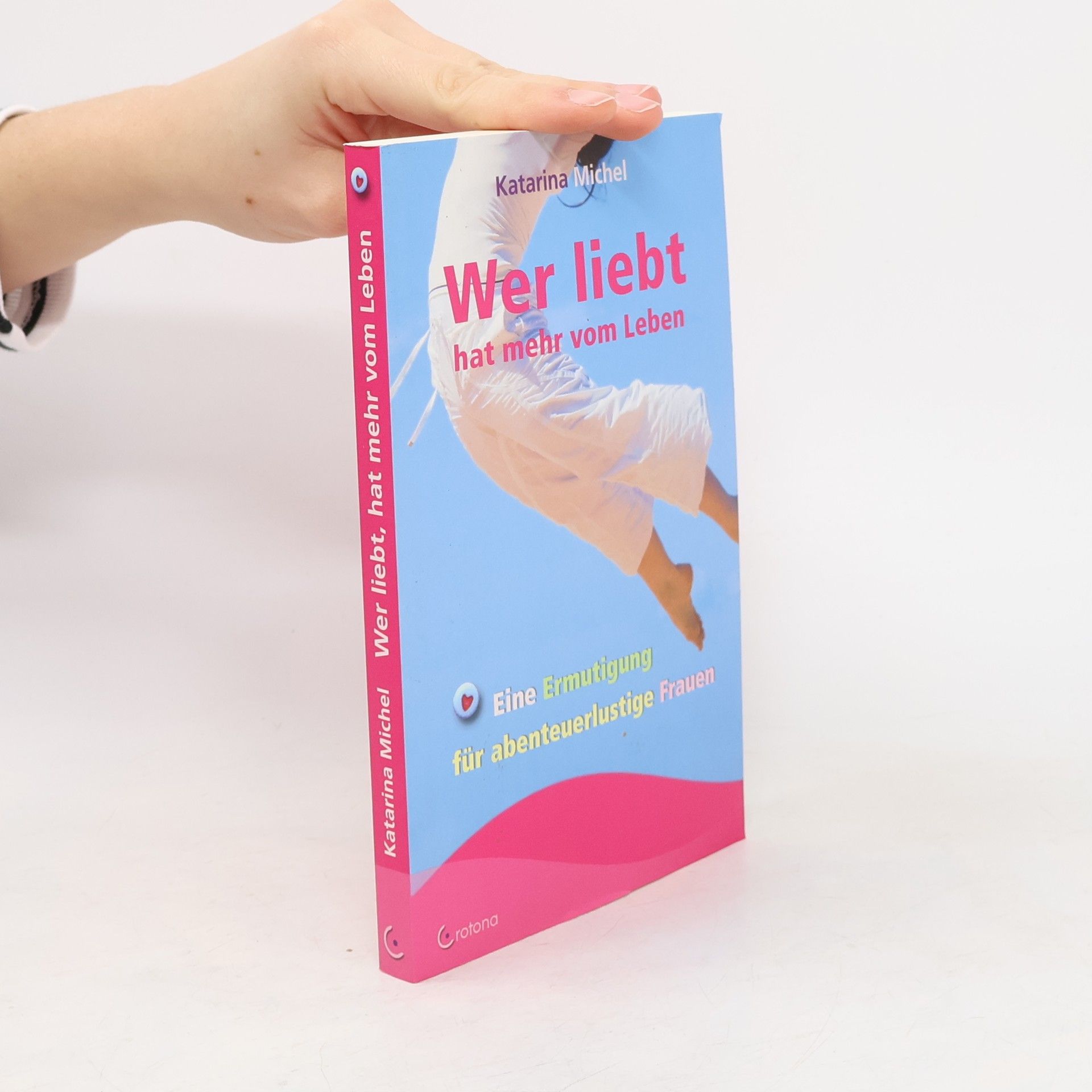 Katarina Michel Wer liebt, hat mehr vom Leben