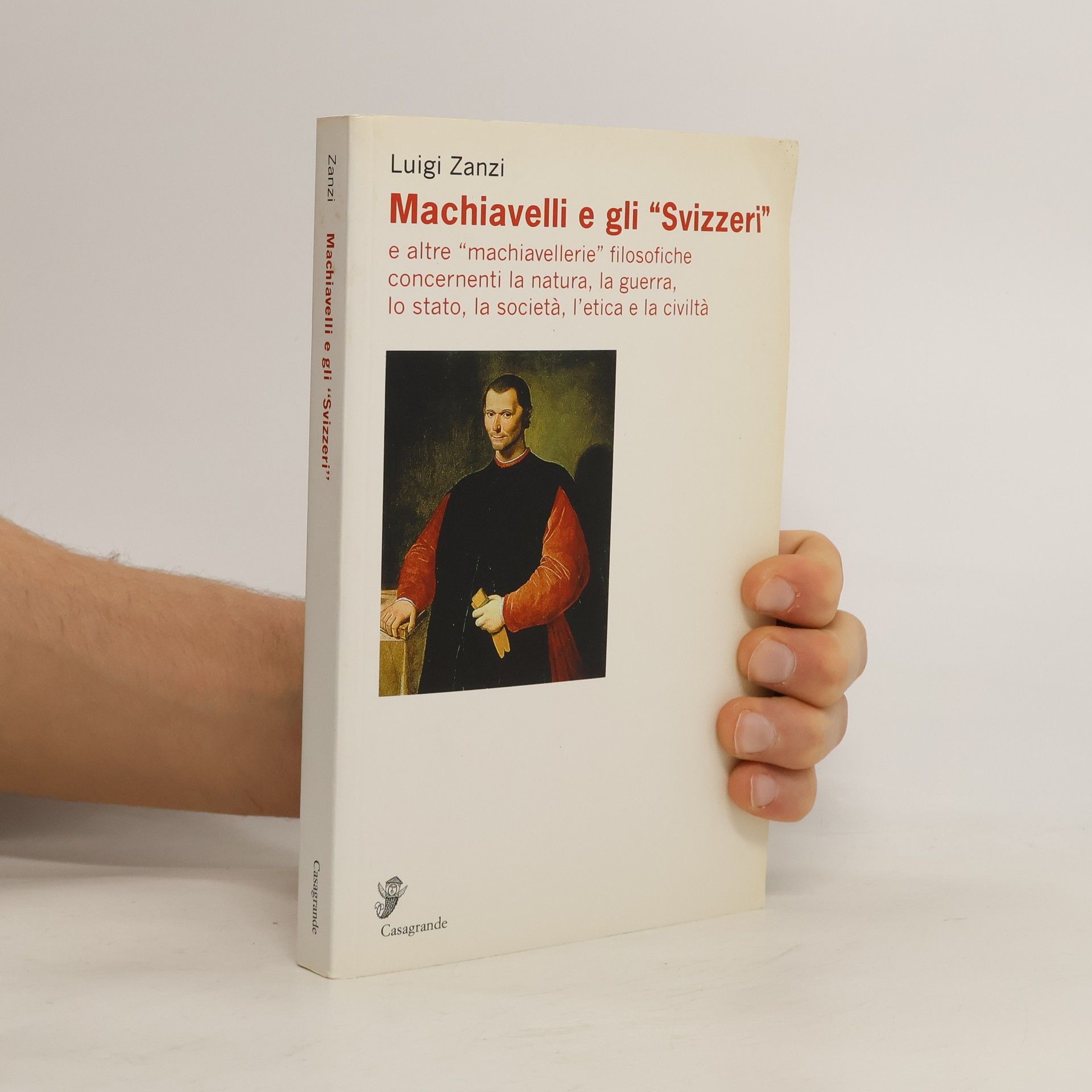 Luigi Zanzi Machiavelli e gli «Svizzeri» e altre «machiavellerie» filosofiche concernenti la natura, la guerra, lo stato, la società, l'etica e la civiltà