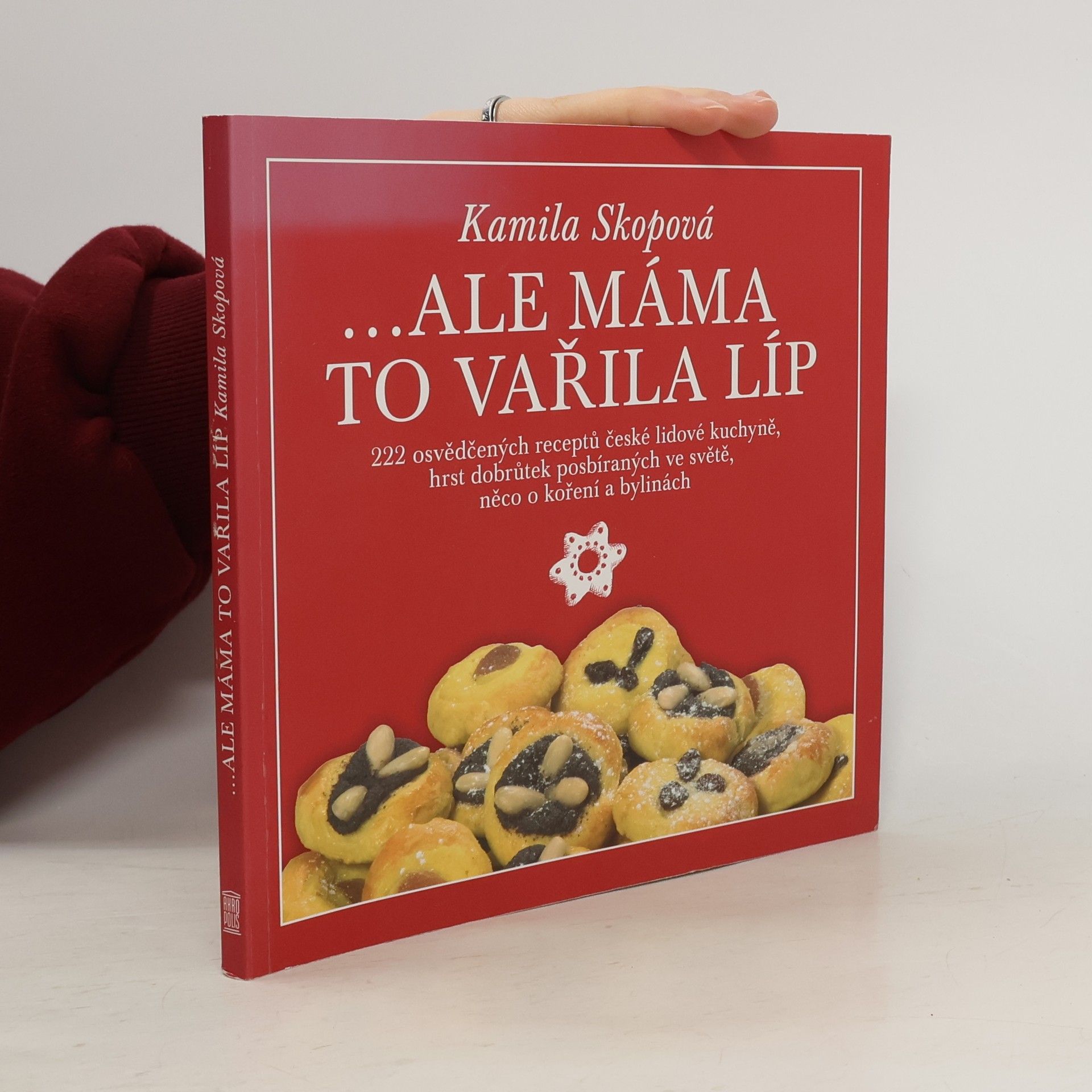 Kamila Skopová ...Ale máma to vařila líp : 222 osvědčených receptů české lidové kuchyně, hrst dobrůtek posbíraných ve světě, něco o koření a bylinách