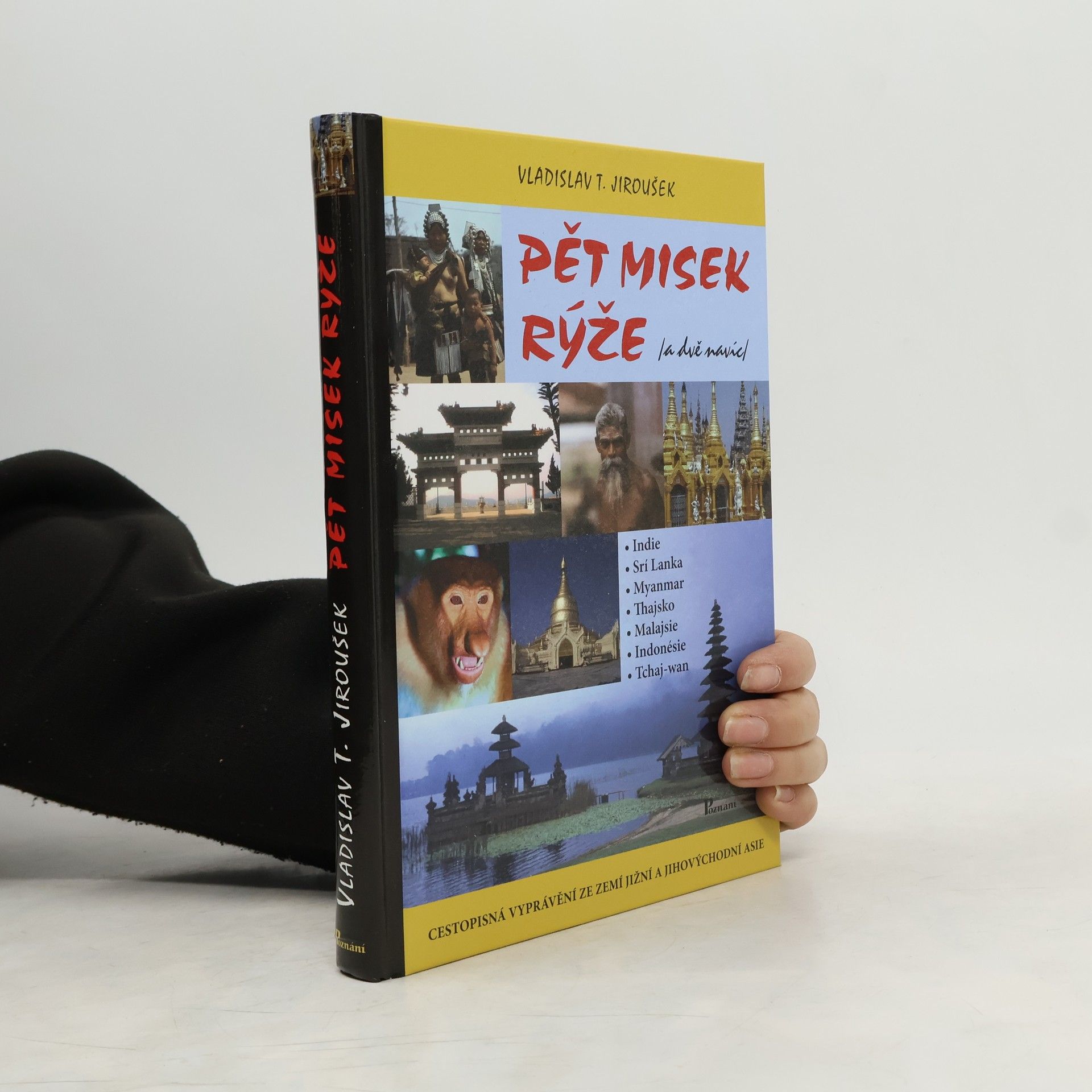 Vladislav Tomáš Jiroušek Pět misek rýže (a dvě navíc). Cestopisná vyprávění ze zemí jižní a jihovýchodní Asie