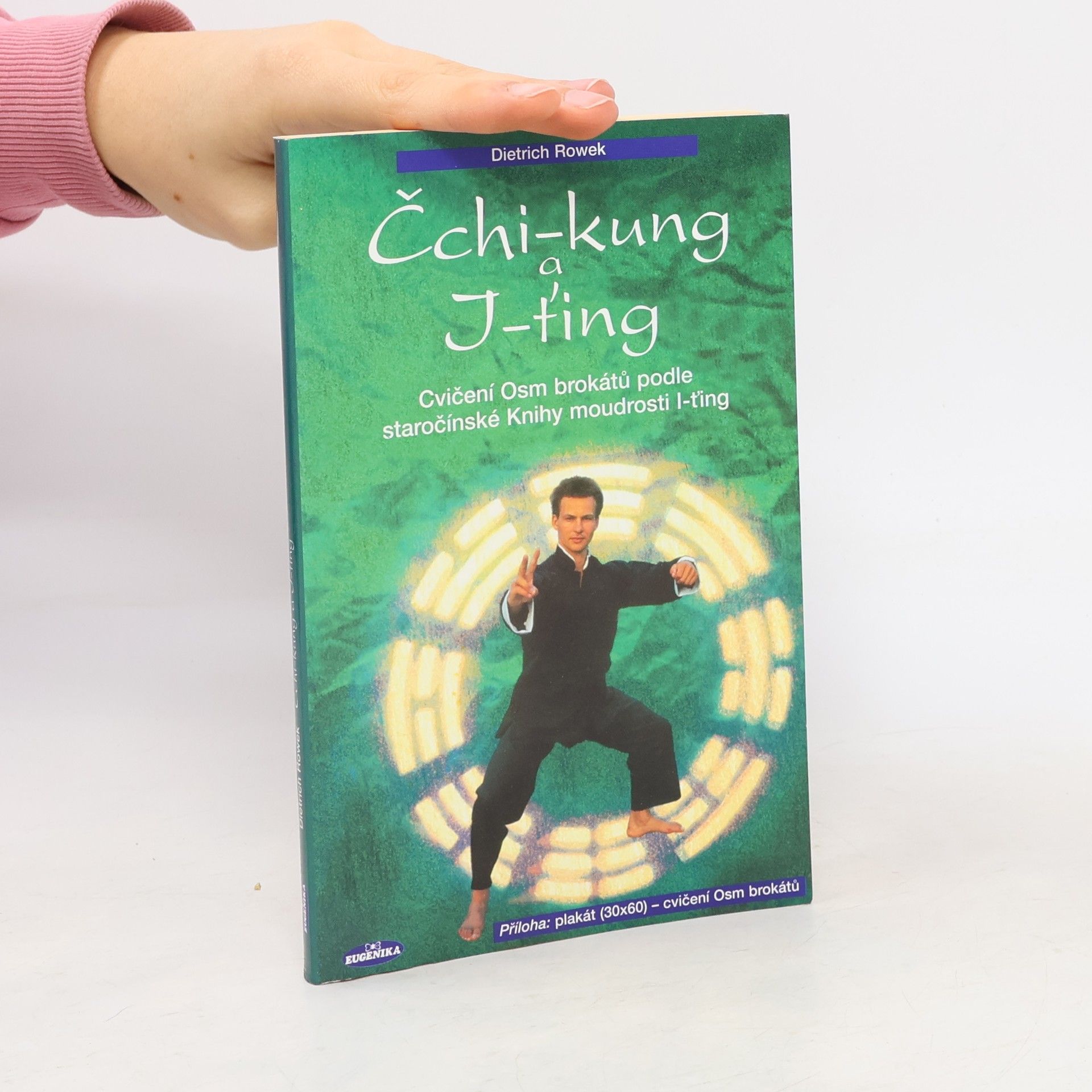 Dietrich Rowek Čchi-kung a I-ťing: Cvičení Osm brokátů podle staročínské knihy moudrosti I-ťing (vč. plakátu)