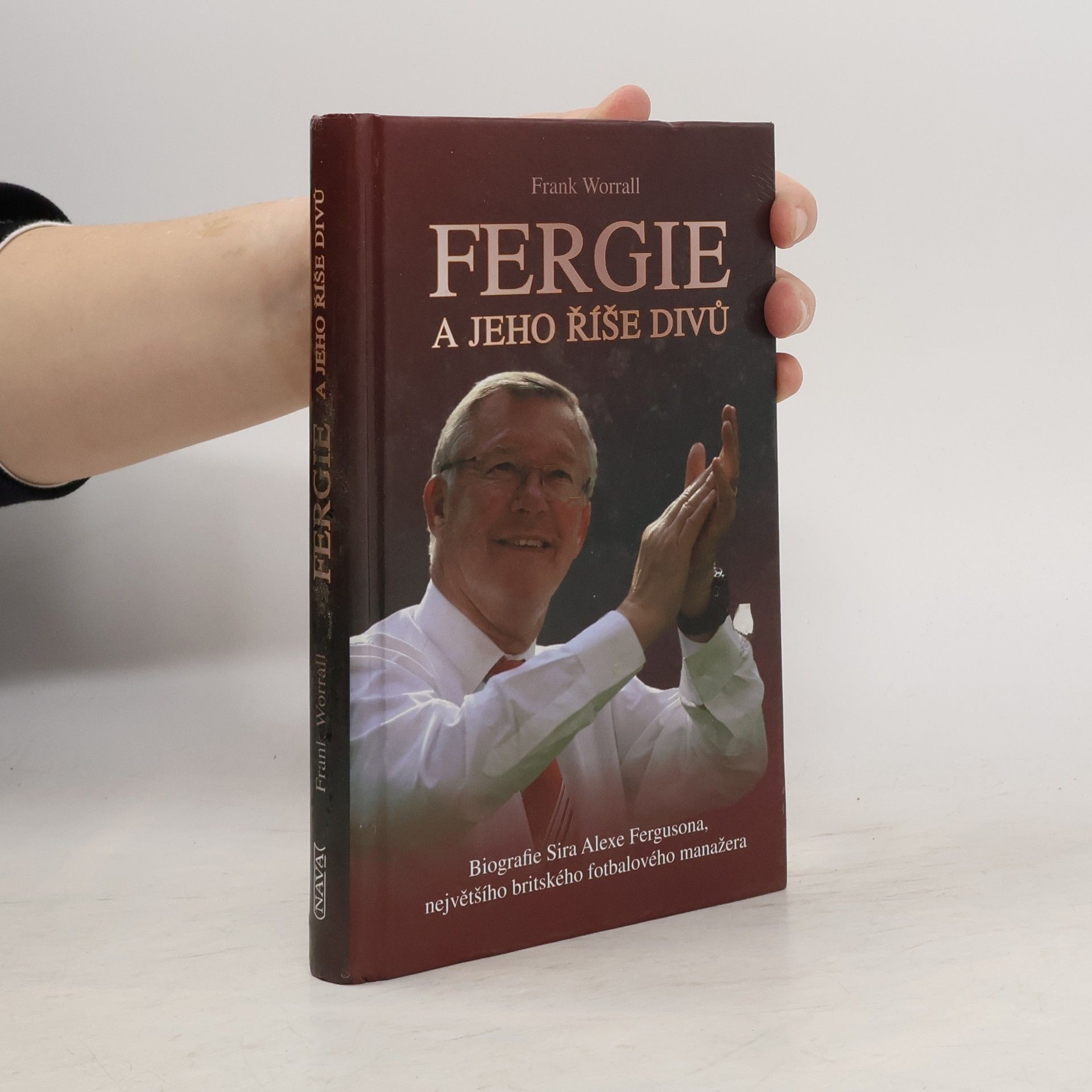 Frank Worrall Fergie a jeho říše divů : biografie sira Alexe Fergusona, největšího britského fotbalového manažera
