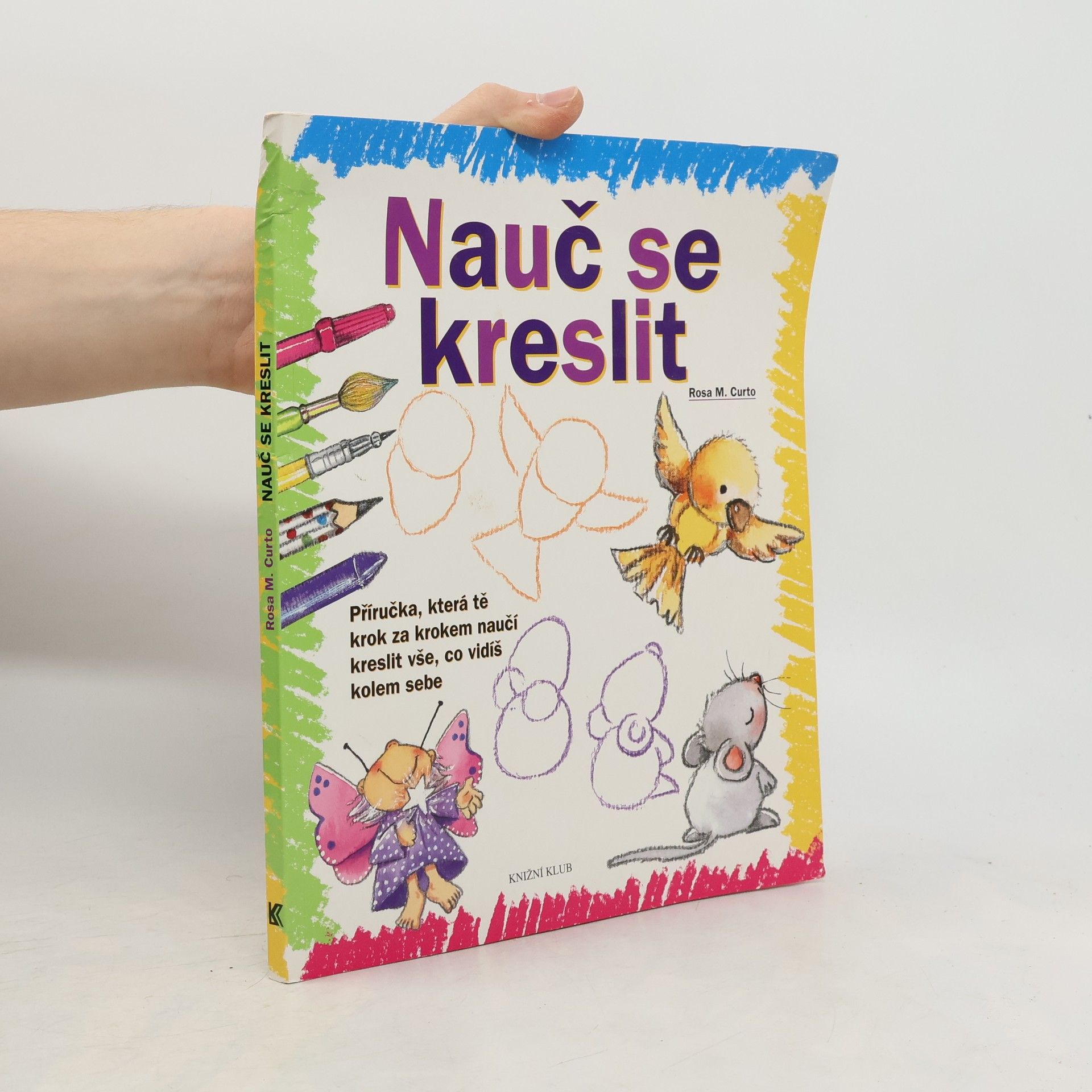 Nauč se kreslit. Příručka, která tě krok za krokem naučí kreslit vše, co vidíš kolem sebe