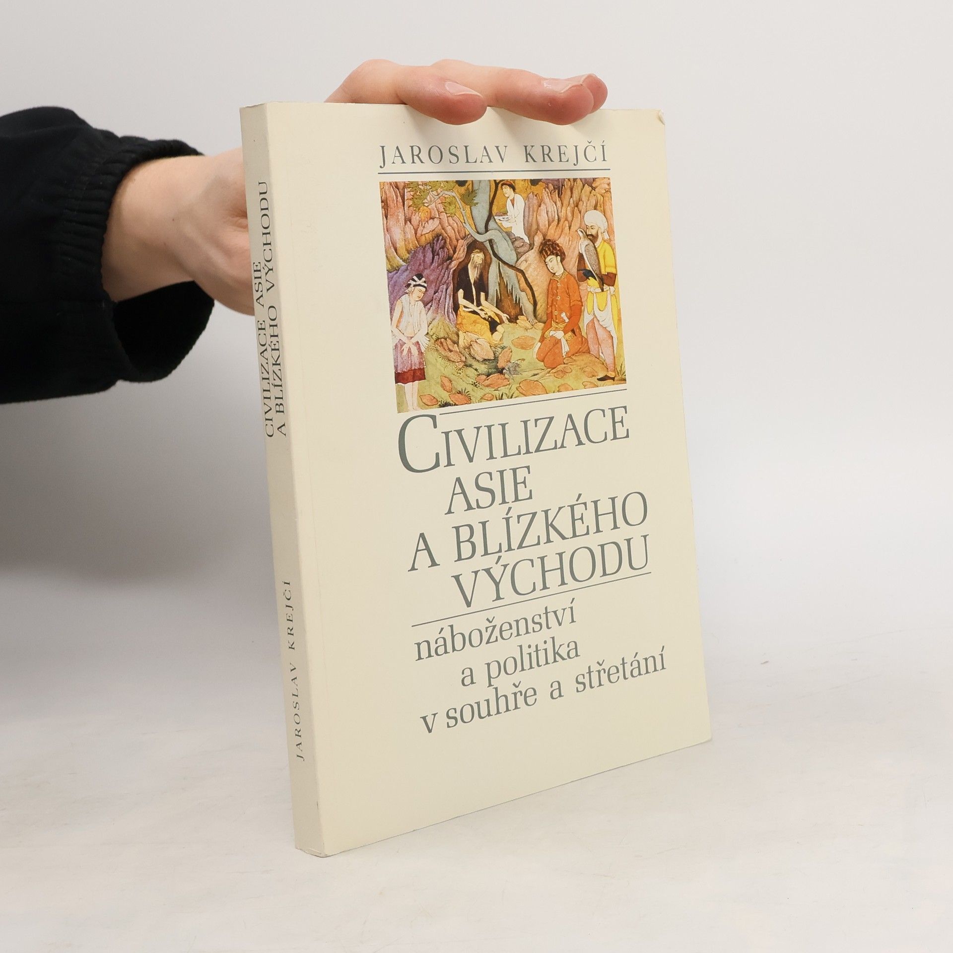 Jaroslav Krejčí Civilizace Asie a Blízkého východu. Náboženství a politika v souhře a střetání