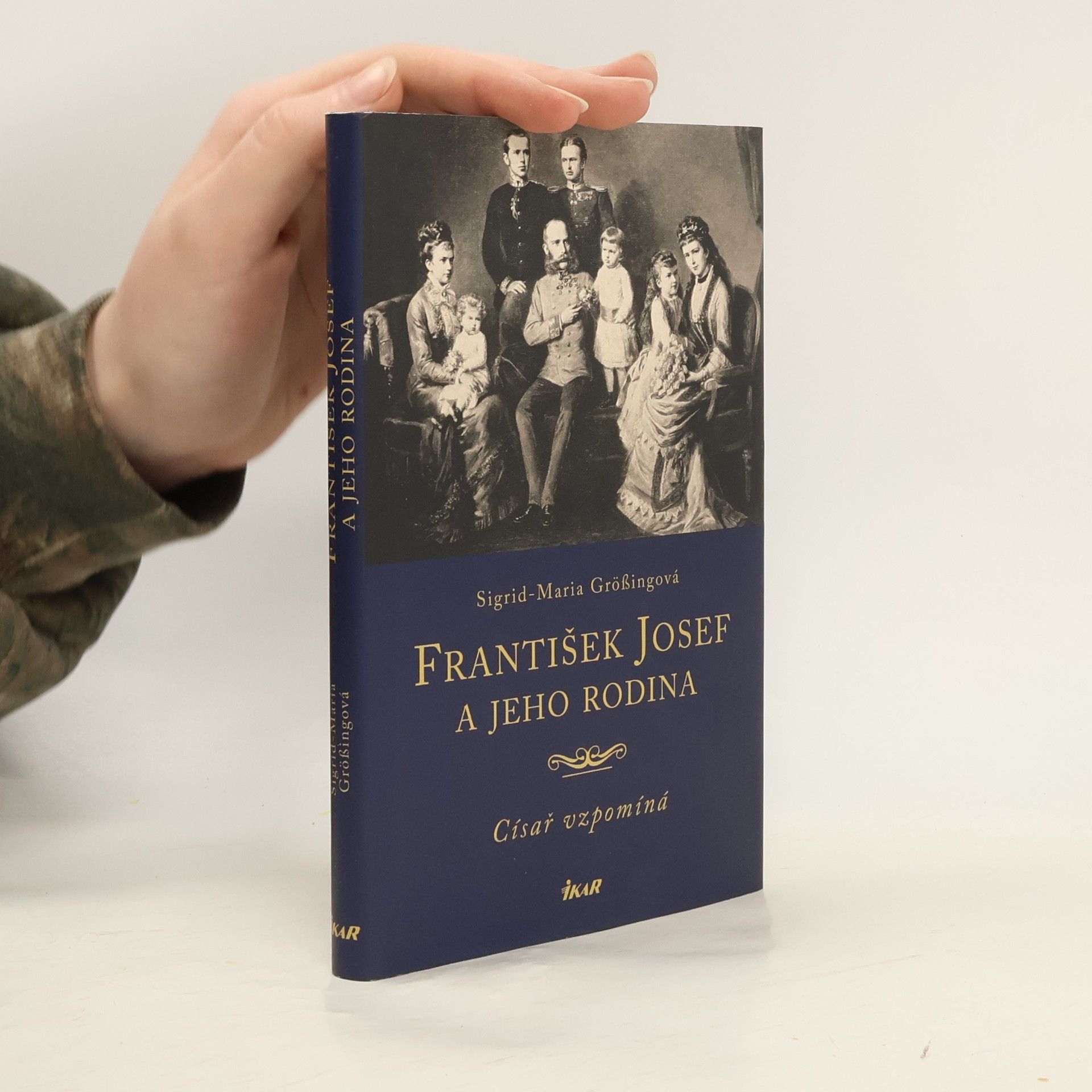 Sigrid Maria Größing František Josef a jeho rodina. Císař vzpomíná
