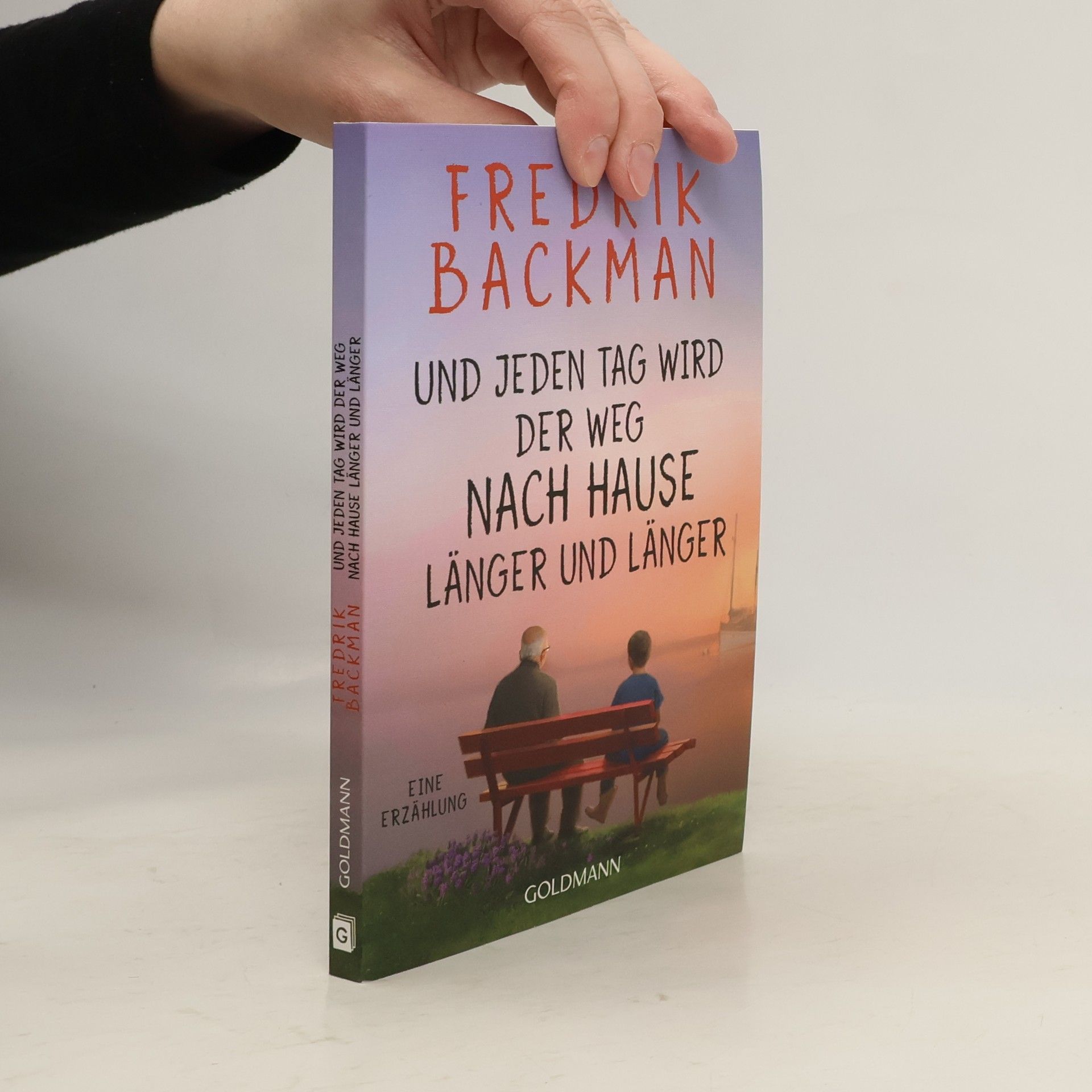 Fredrik Backman Und jeden Tag wird der Weg nach Hause länger und länger