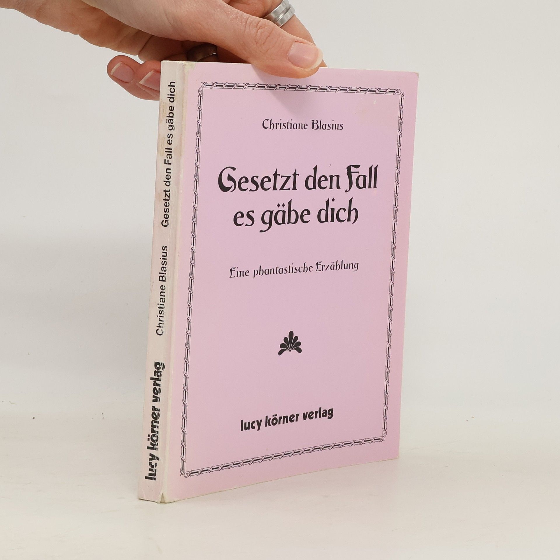 Christiane Blasius Gesetzt den Fall, es gäbe dich