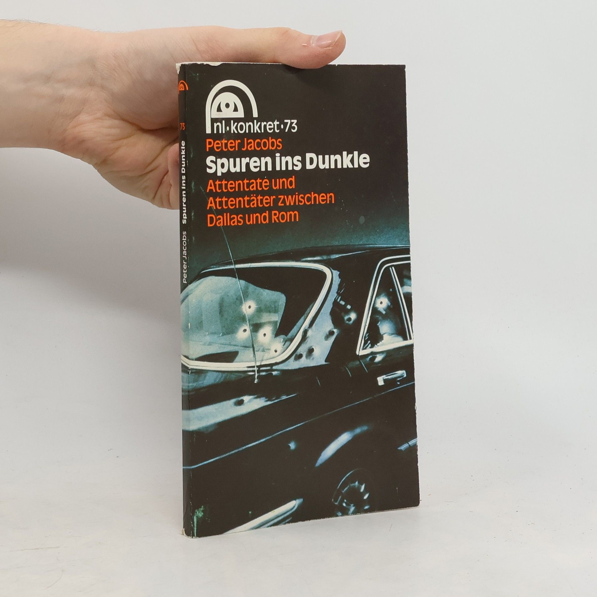 Peter Jacobs Spuren ins Dunkle : Attentate und Attentäter zwischen Dallas und Rom