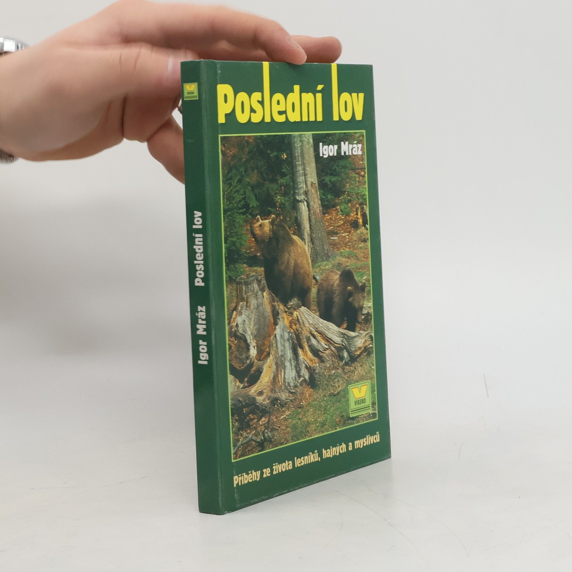 Igor Mráz Poslední lov. Příběhy ze života lesníků, hajných a myslivců