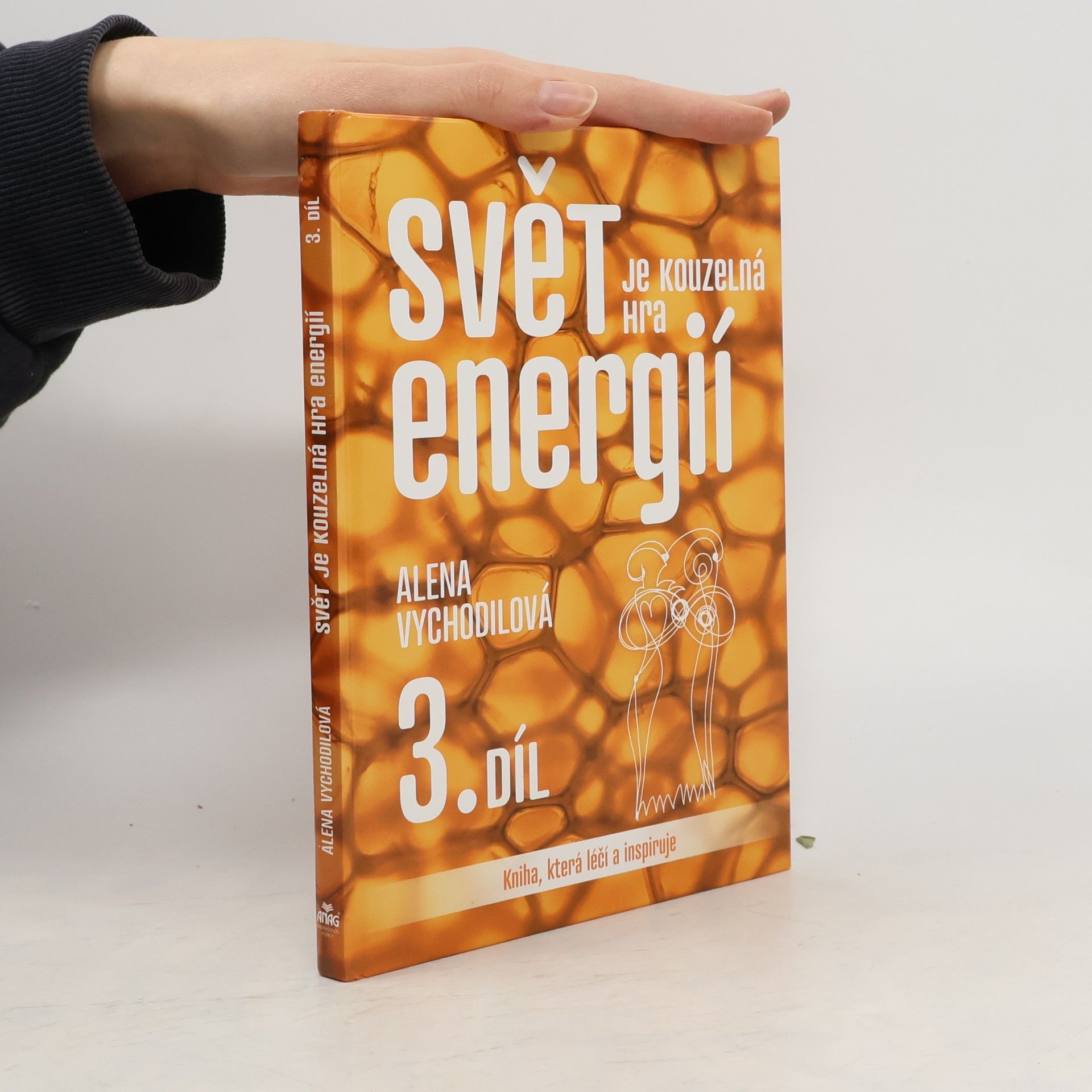 Alena Vychodilová Svět je kouzelná hra energií: kniha, která léčí a inspiruje. 3. díl