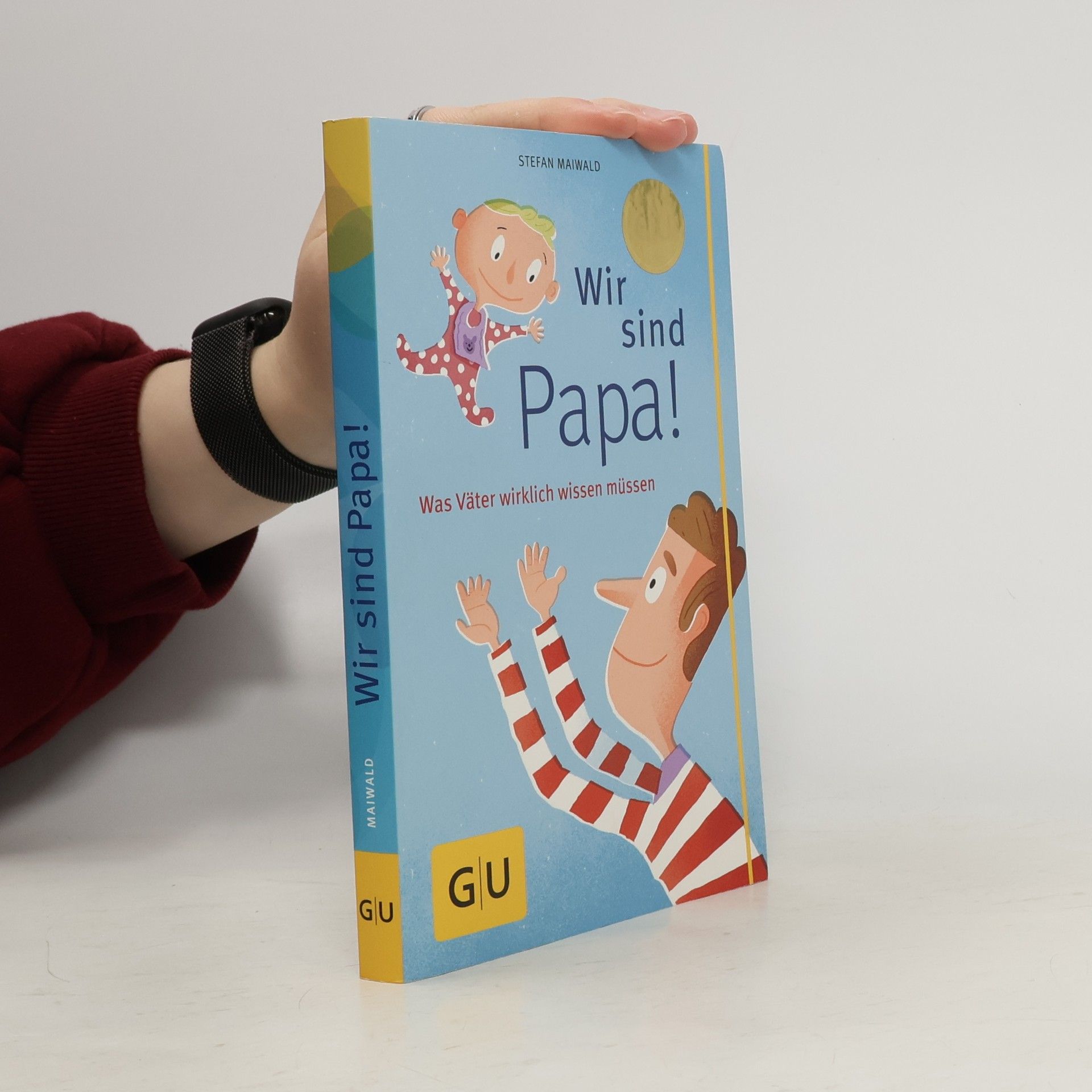 Stefan Maiwald Wir sind Papa!