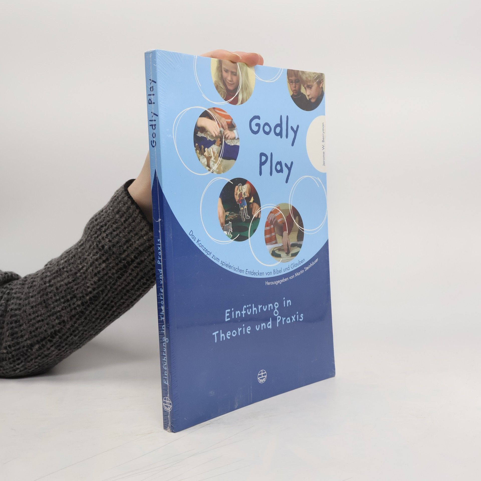 Jerome W. Berryman Godly Play. Das Konzept zum spielerischen Entdecken von Bibel und Glauben