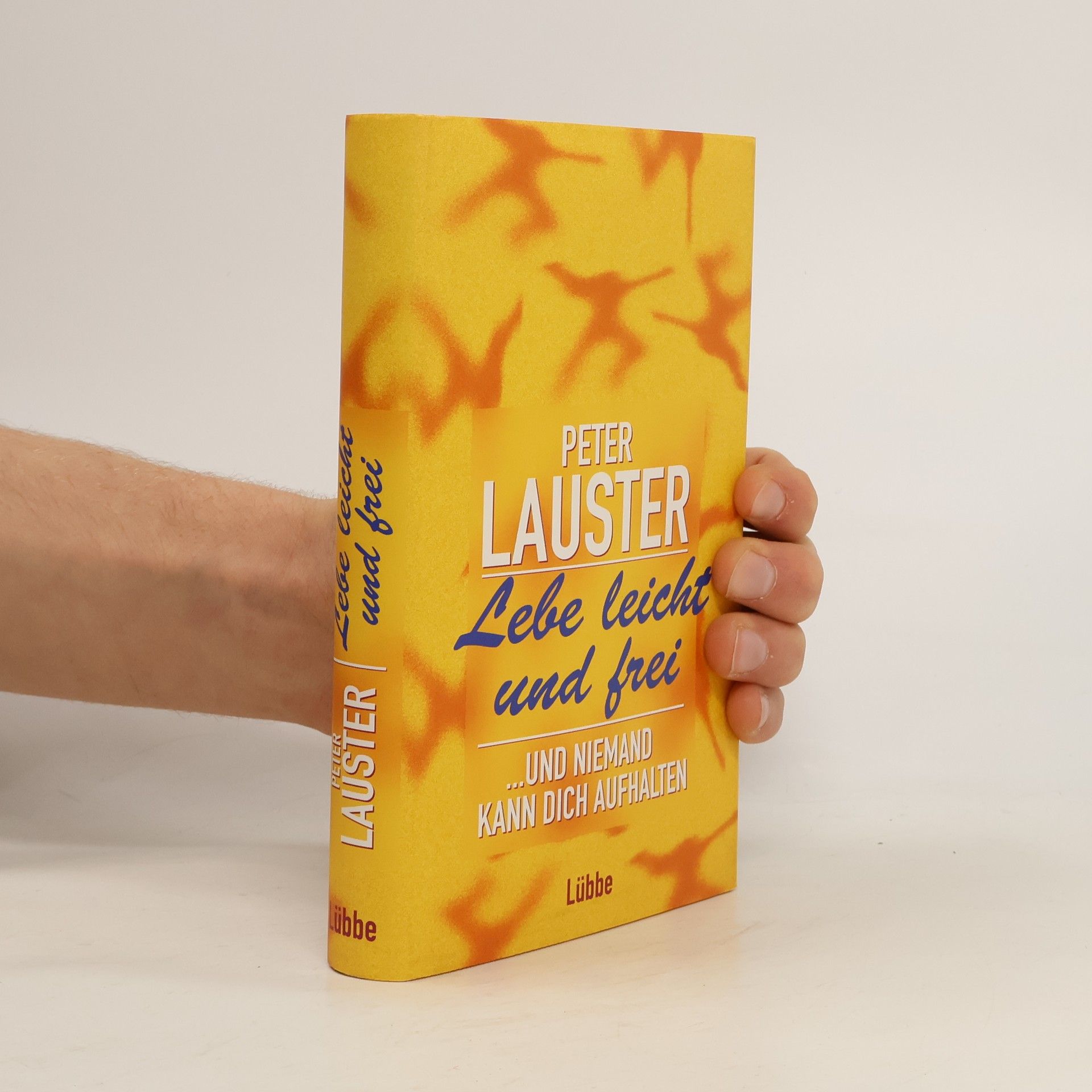 Peter Lauster Lebe leicht und frei ... und niemand kann dich aufhalten