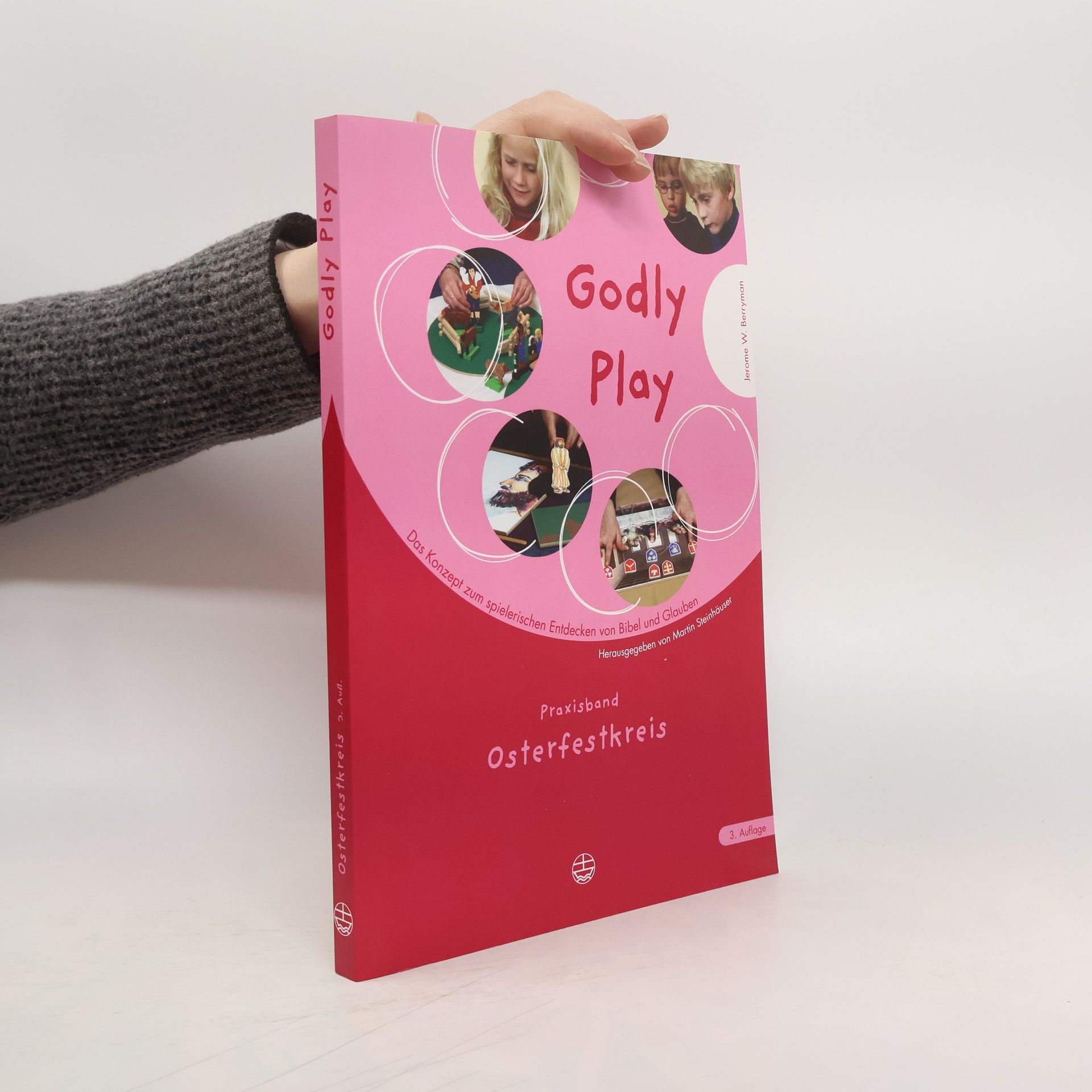 Jerome W. Berryman Godly Play. Das Konzept Zum Spielerischen Entdecken Von Bibel Und Glauben