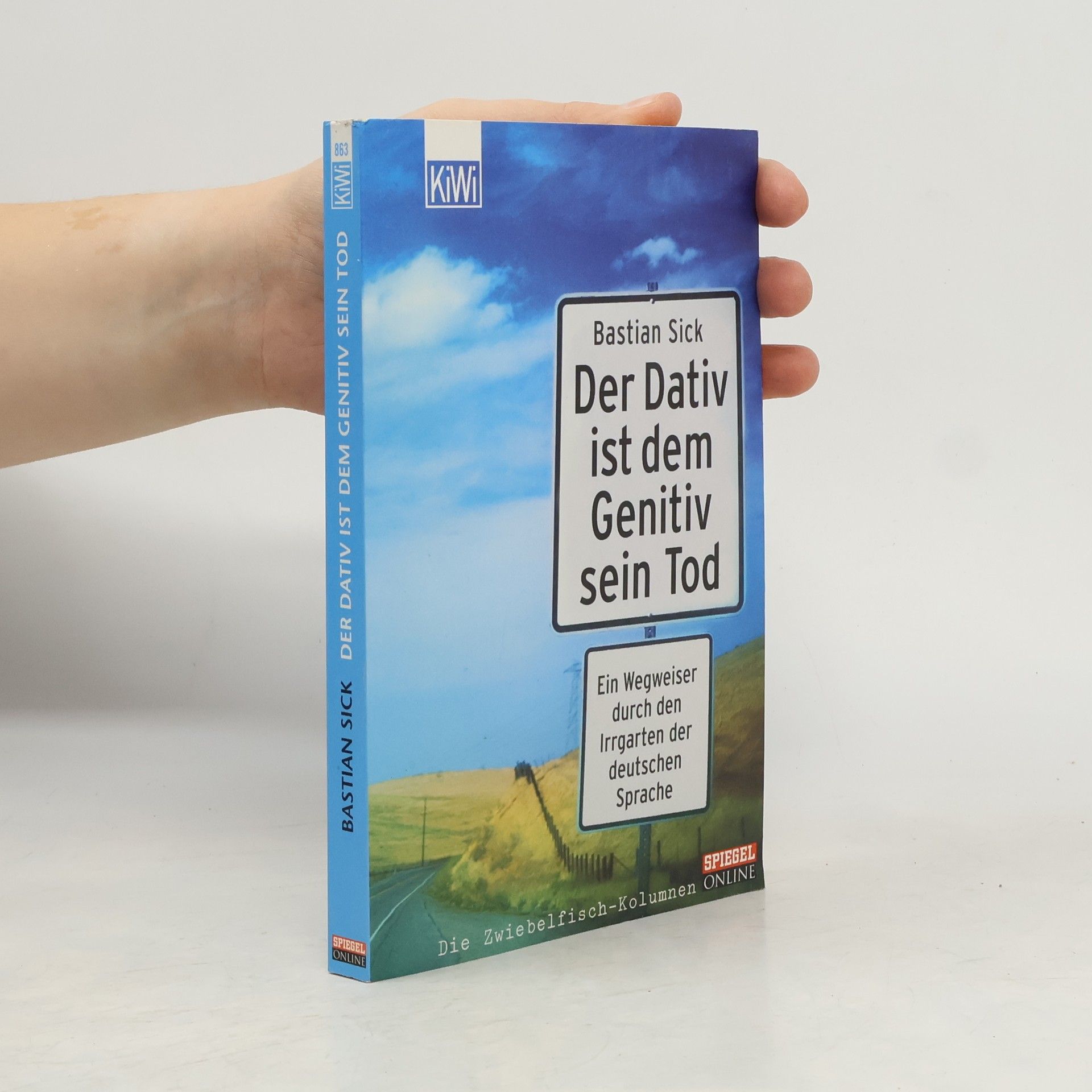 Bastian Sick Der Dativ ist dem Genitiv sein Tod. Ein Wegweiser durch den Irrgarten der deutschen Sprache