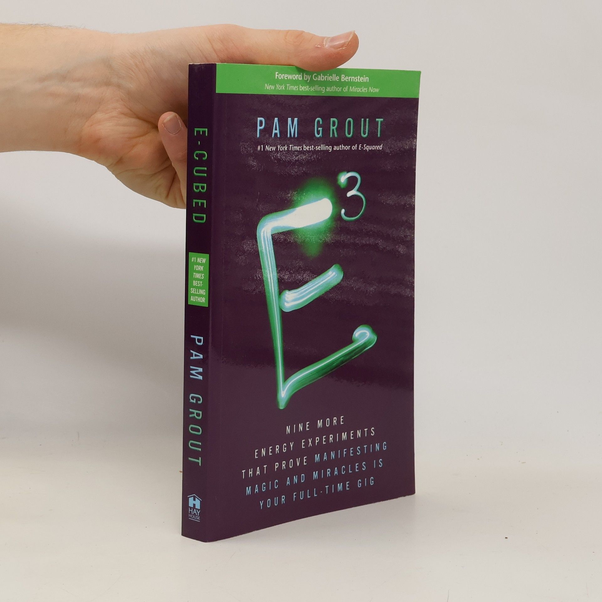 Pam Grout E-Cubed: Nine More Energy Experiments That Prove Manifesting Magic and Miracles Is Your Full-Time Gig