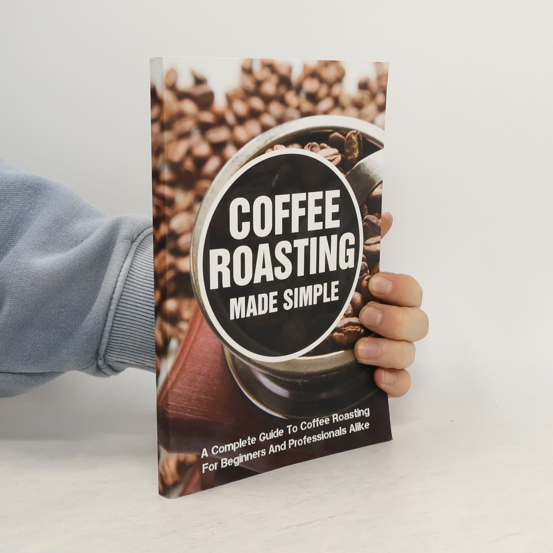 Berenice Barash Coffee Roasting Made Simple A Complete Guide to Coffee Roasting for Beginners and Professionals Alike