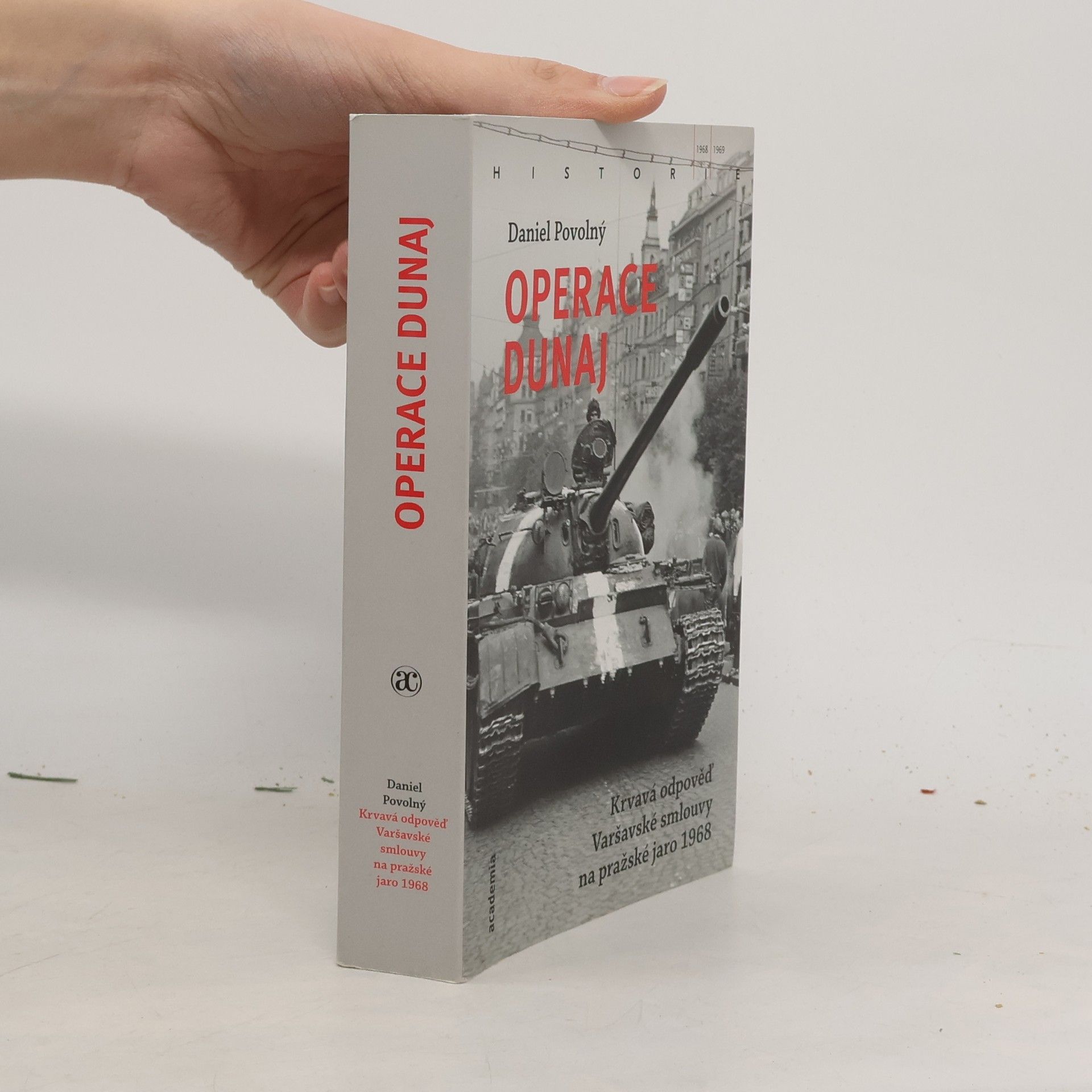Daniel Povolný Operace Dunaj : krvavá odpověď Varšavské smlouvy na pražské jaro 1968