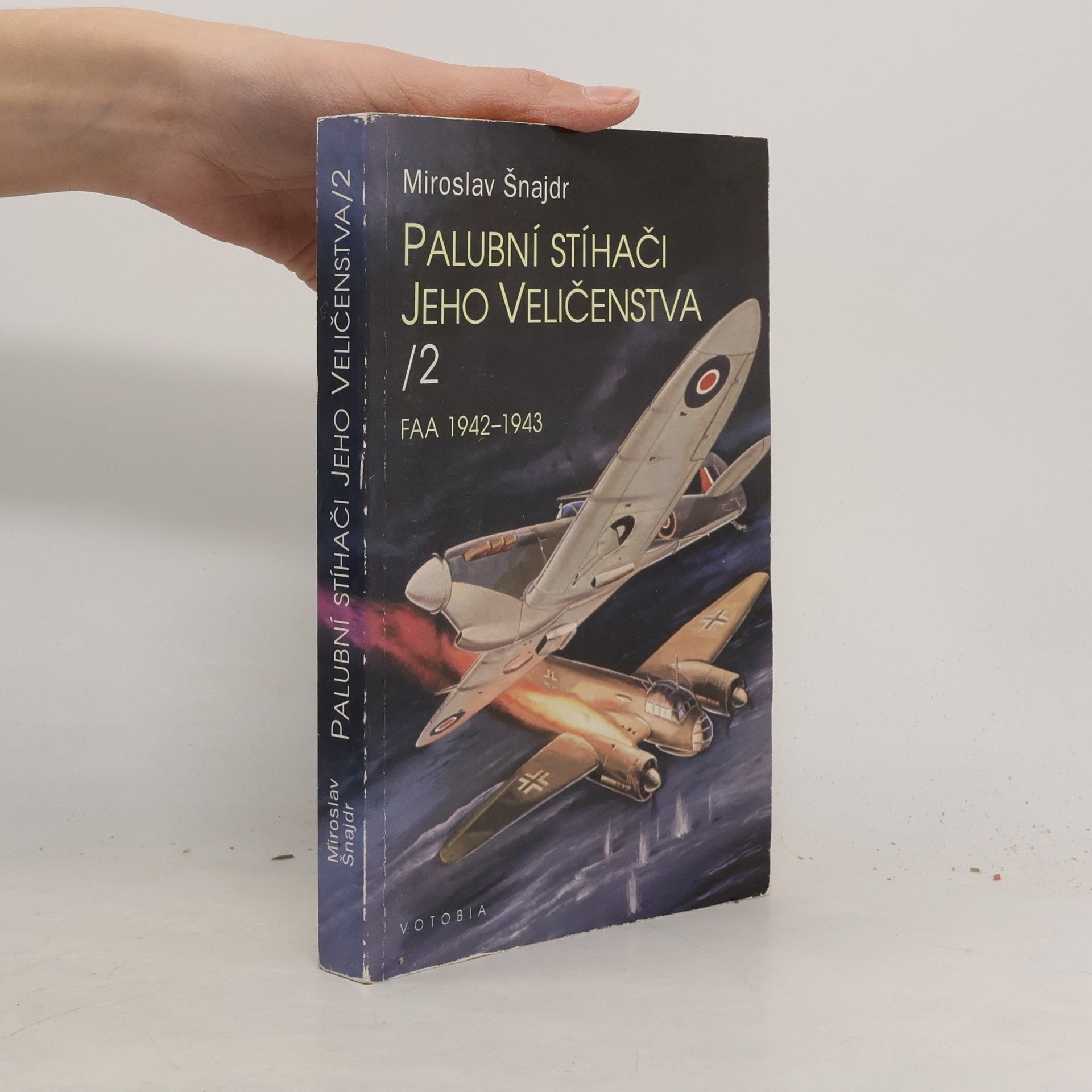 Miroslav Šnajdr Palubní stíhači Jeho Veličenstva II. FAA 1942-1943