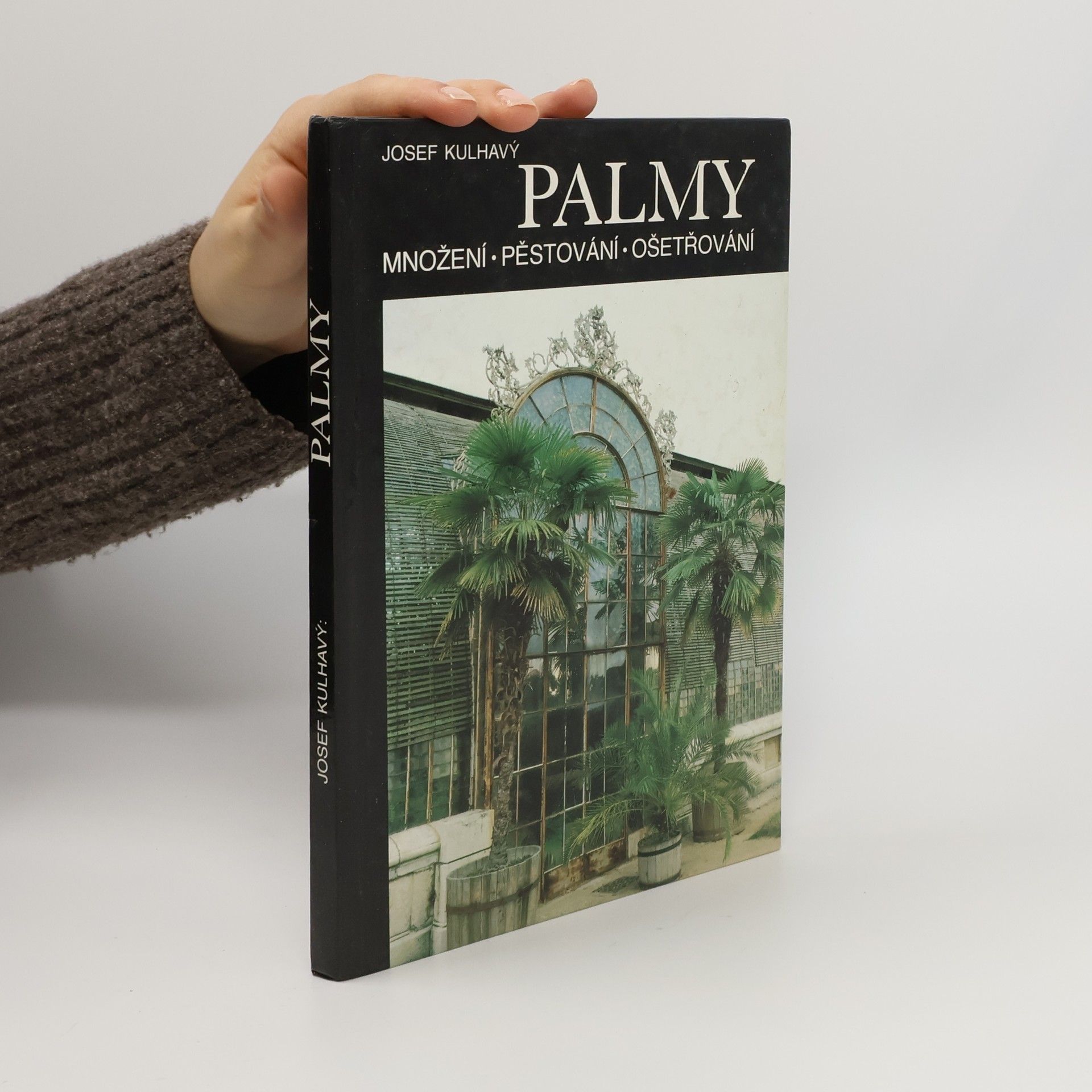 Josef Kulhavý Palmy : množení, pěstování, ošetřování