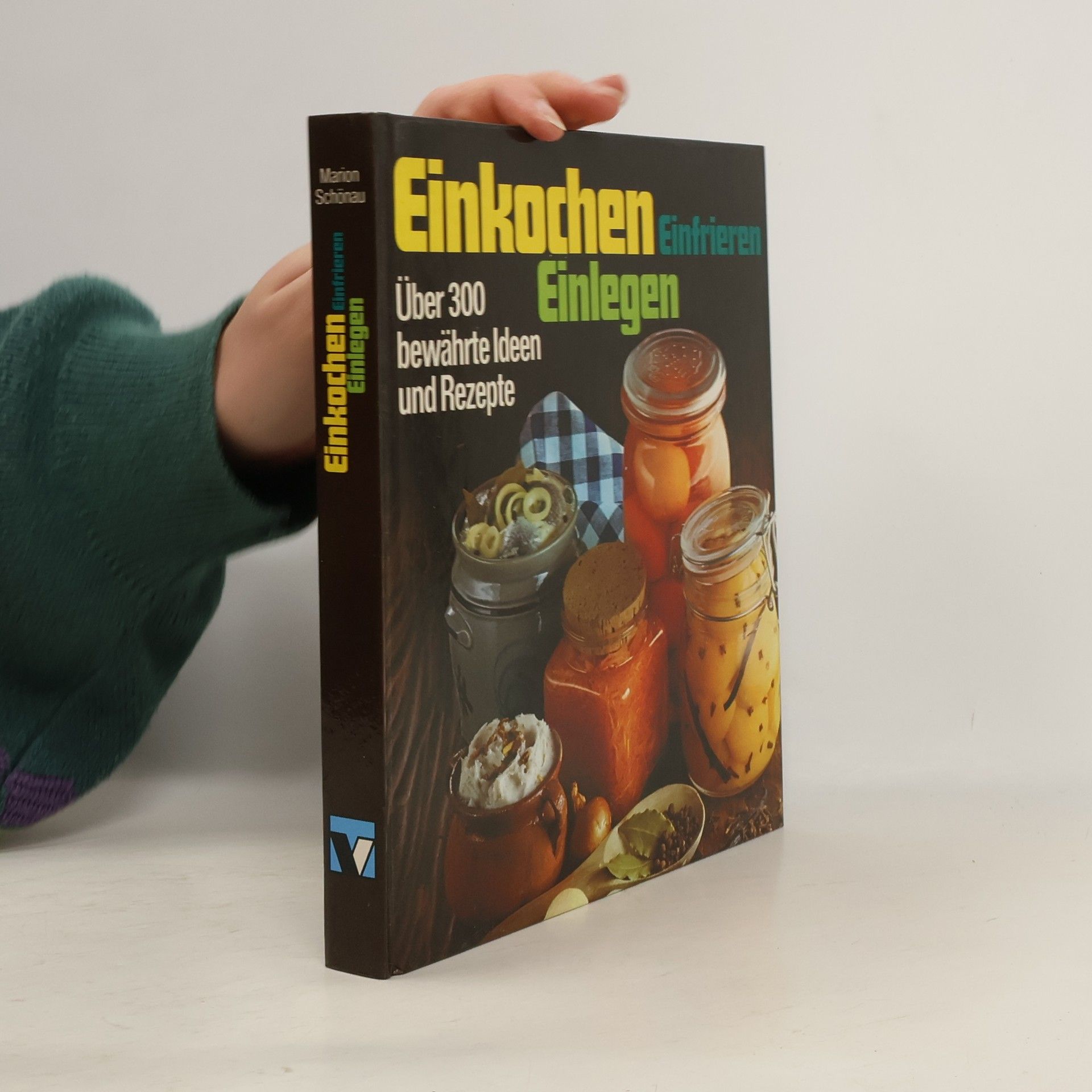 Einkochen Einlegen Einfrieren. Über 300 bewährte Ideen und Rezepte