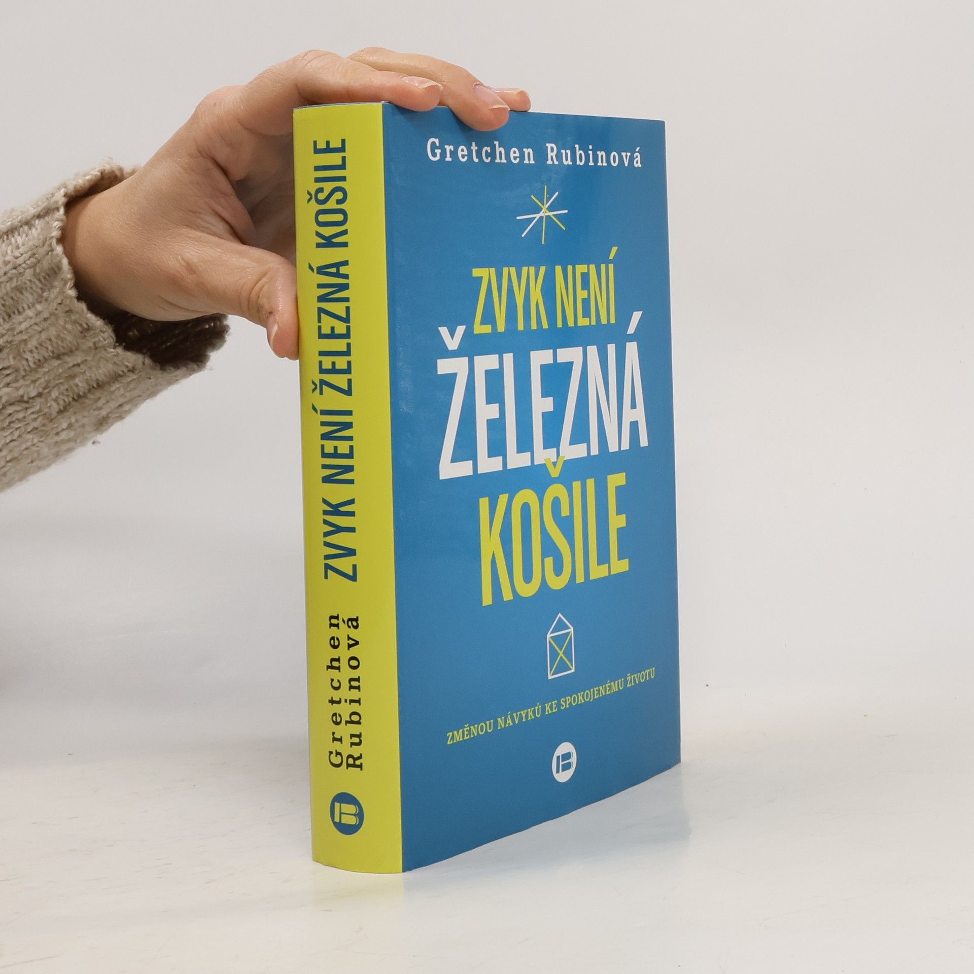 Gretchen Rubin Zvyk není železná košile. Změnou návyků ke spokojenému životu