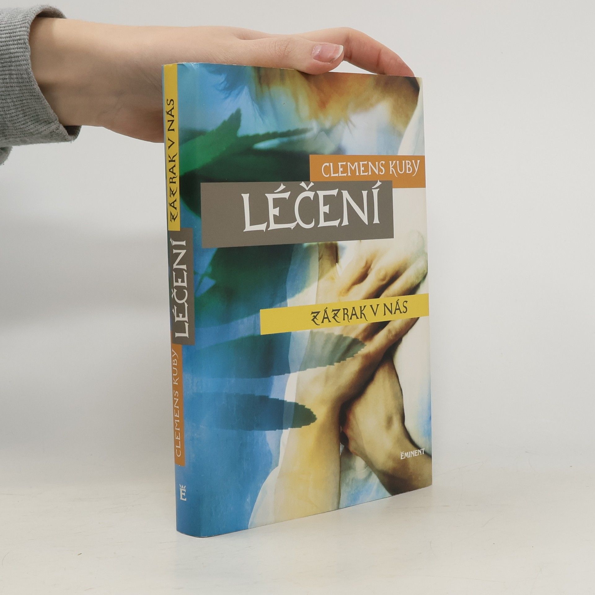 Clemens Kuby Léčení : zázrak v nás. Objevování procesů samoléčení