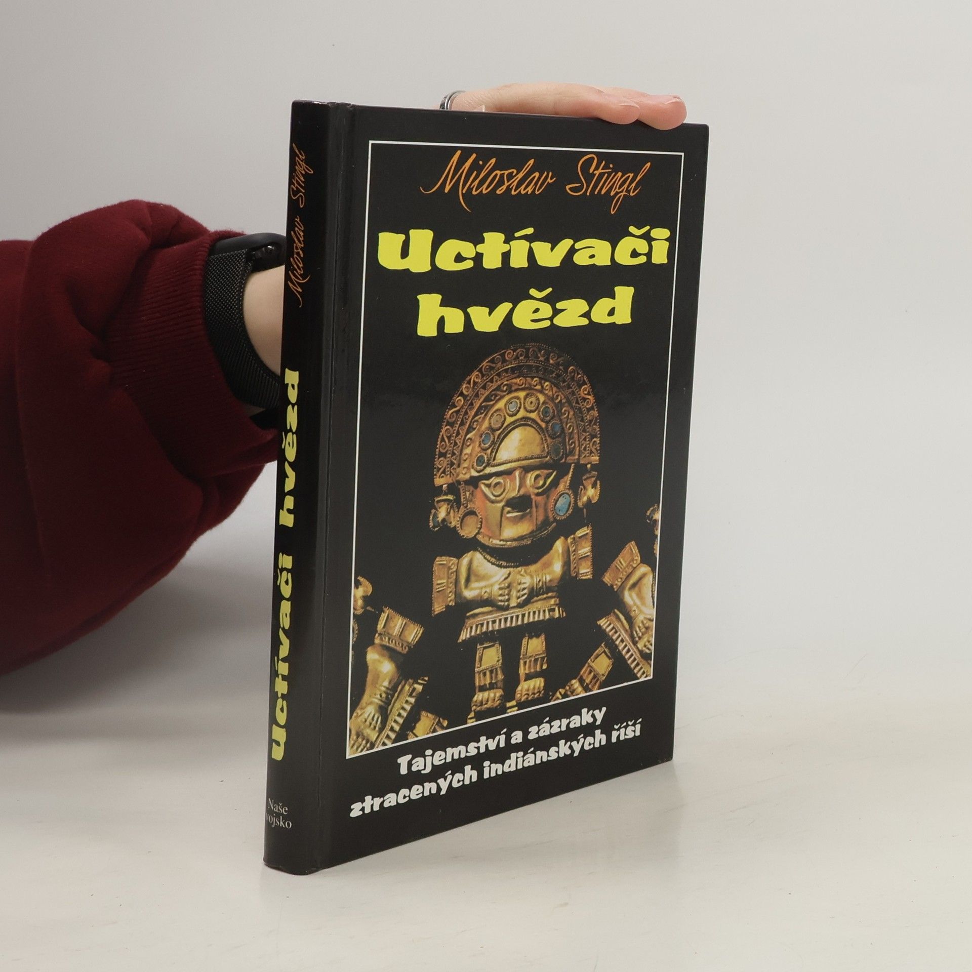 Miloslav Stingl Uctívači hvězd. Tajemství a zázraky ztracených indiánských říší