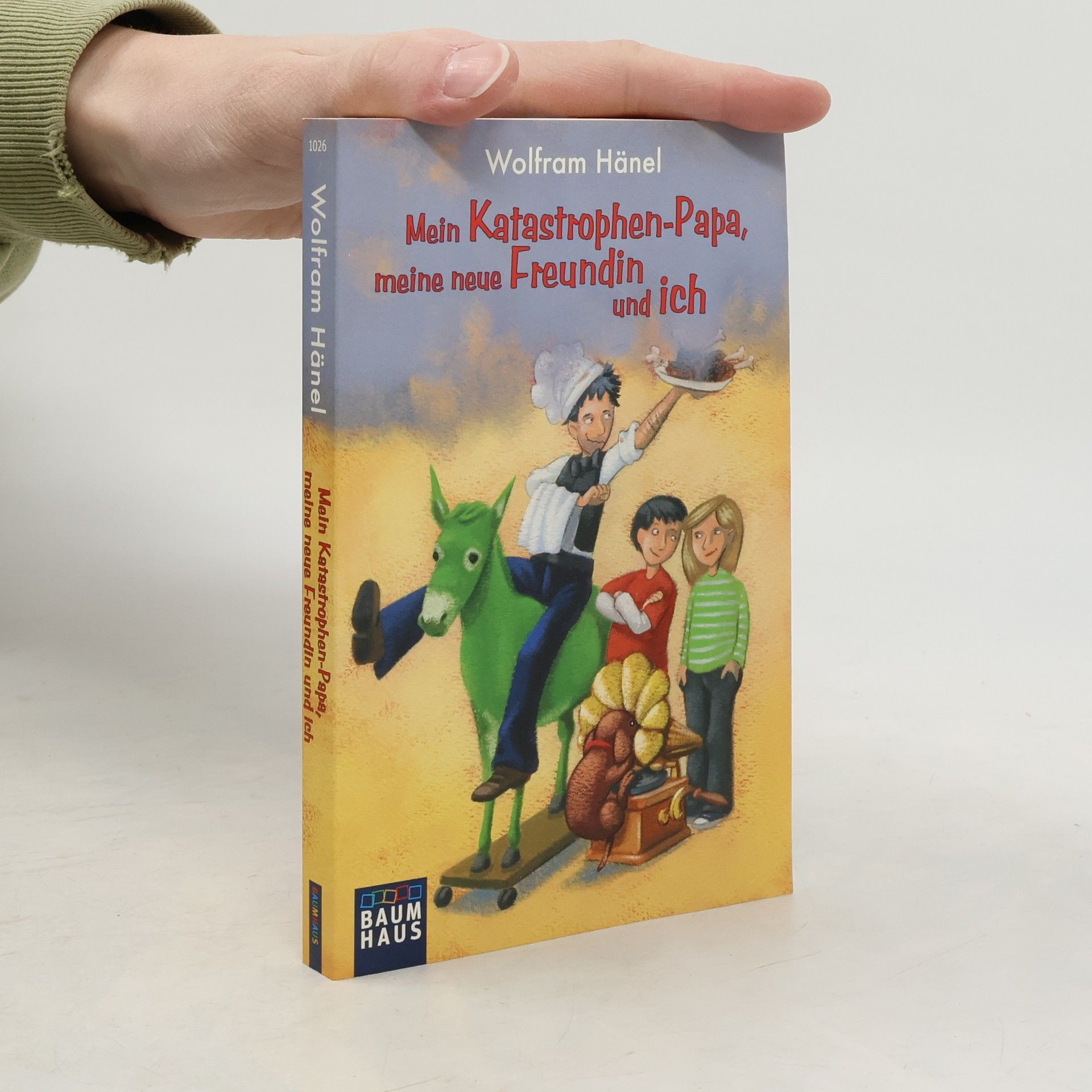 Wolfram Hänel Mein Katastrophen-Papa, meine neue Freundin und ich