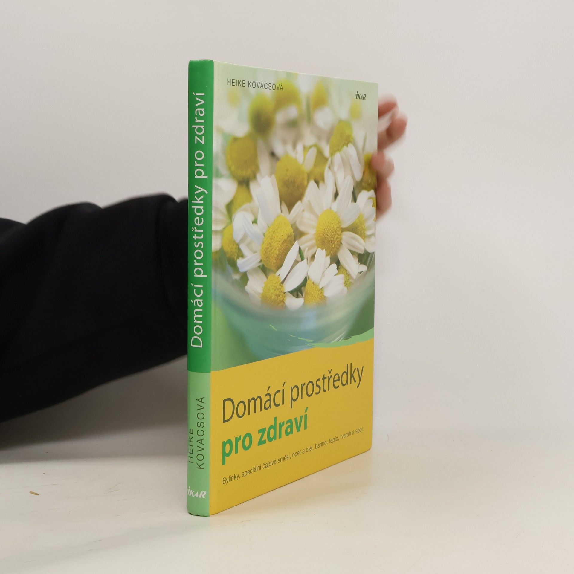 Heike Kovács Domácí prostředky pro zdraví. Bylinky, speciální čajové směsi, ocet a olej, bahno, teplo, tvaroh a spol.
