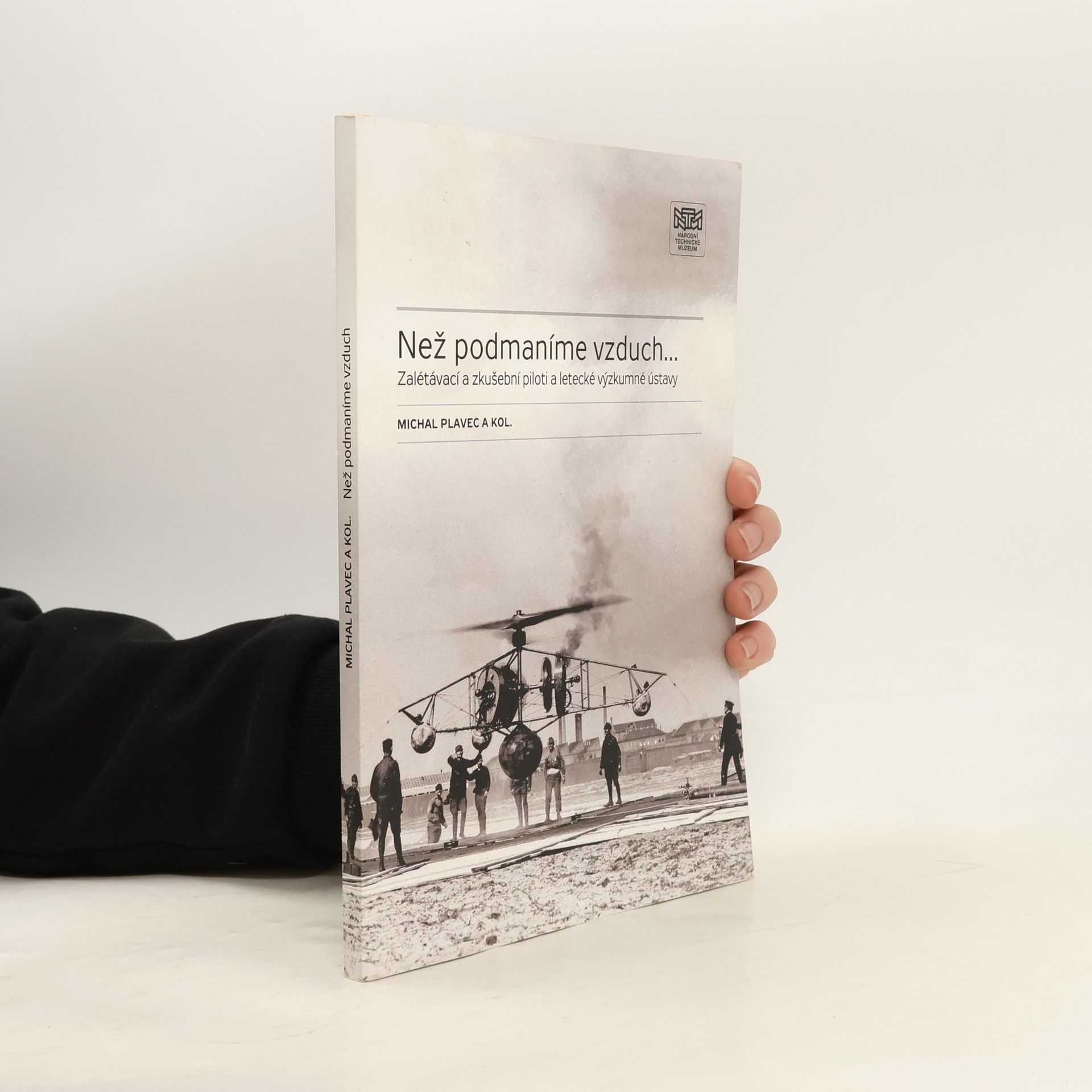 Michal Plavec Než podmaníme vzduch … Zalétávací a zkušební piloti a letecké výzkumné ústavy