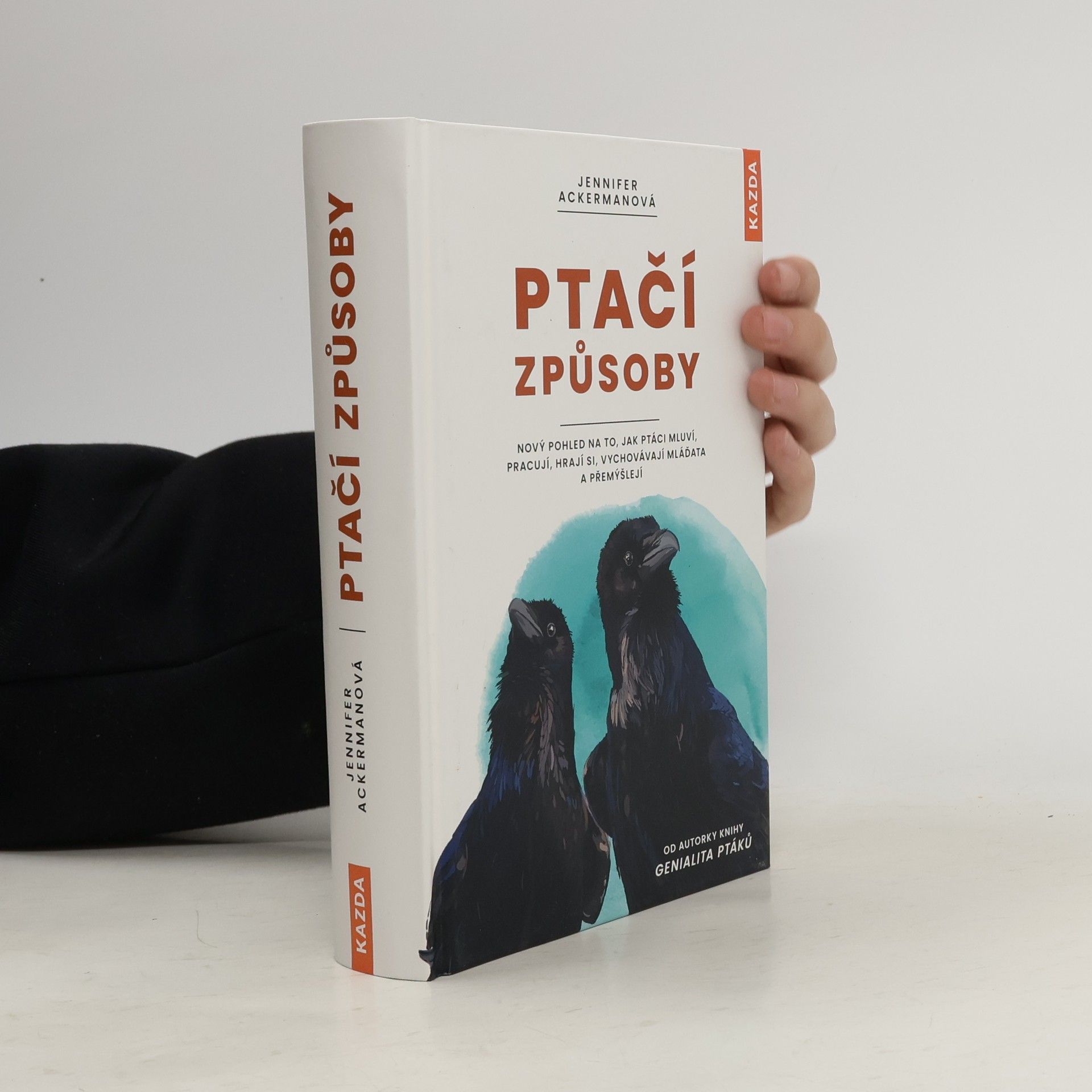 Jennifer Ackerman Ptačí způsoby : nový pohled na to, jak ptáci mluví, pracují, hrají si, vychovávají mláďata a přemýšlejí