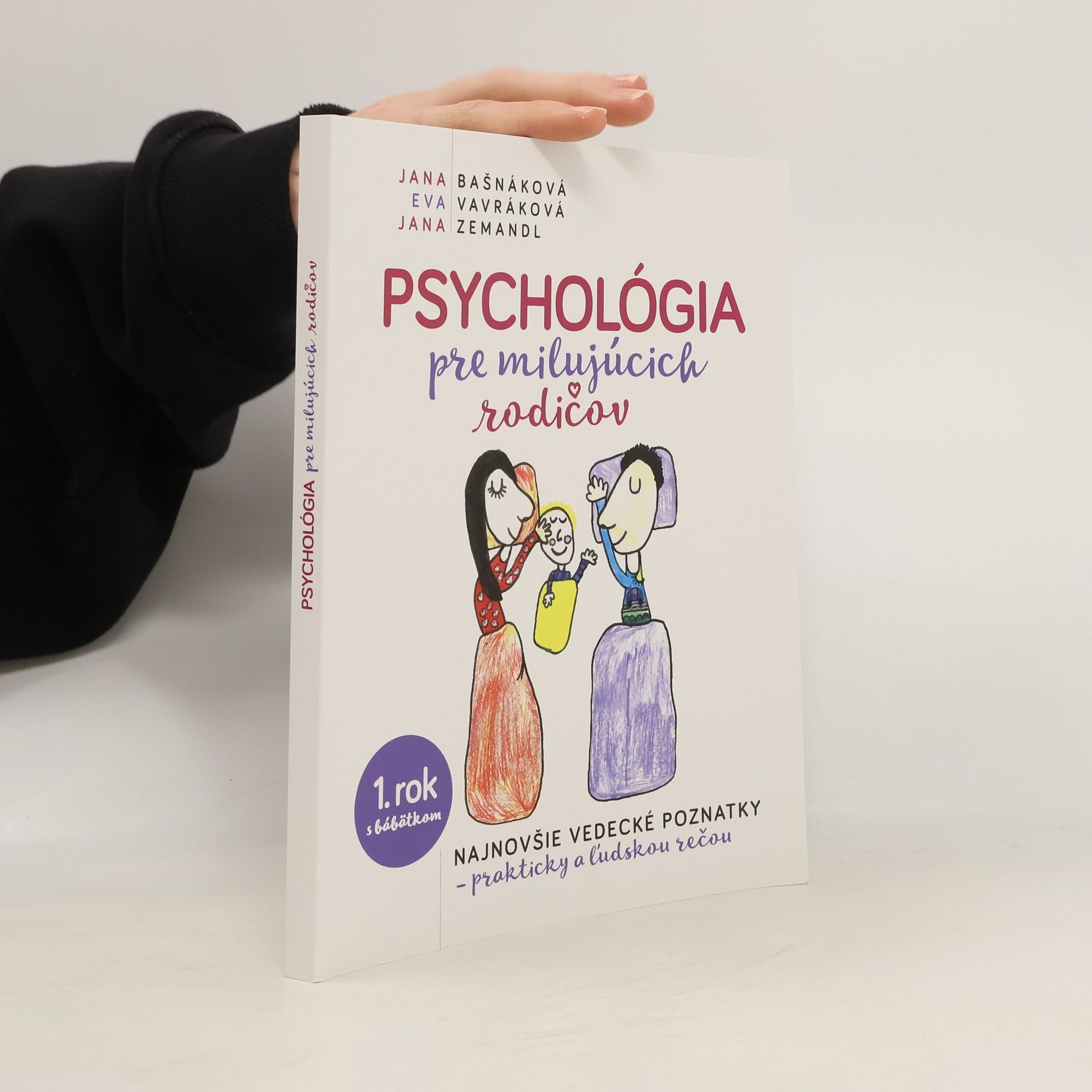 Jana Bašnáková Psychológia pre milujúcich rodičov: Najnovšie vedecké poznatky, prakticky a ĺudskou rečou