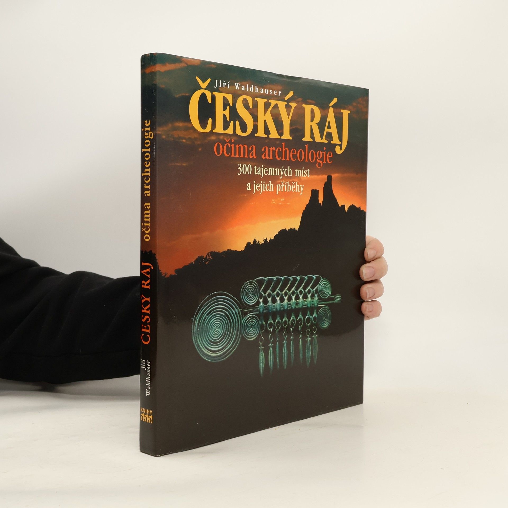 Jiří Waldhauser Český ráj očima archeologie : 300 tajemných míst a jejich příběhy