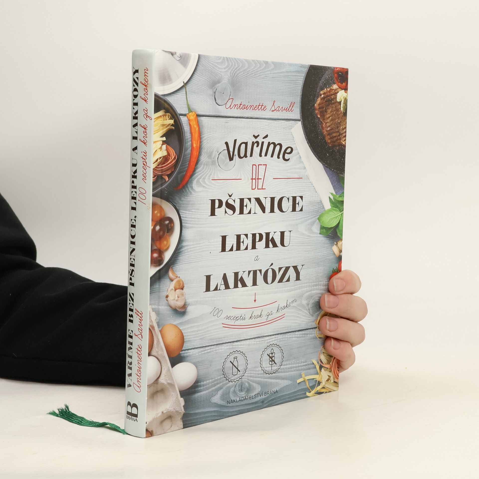 Antoinette Savill Vaříme bez pšenice, lepku a laktózy : 100 receptů krok za krokem
