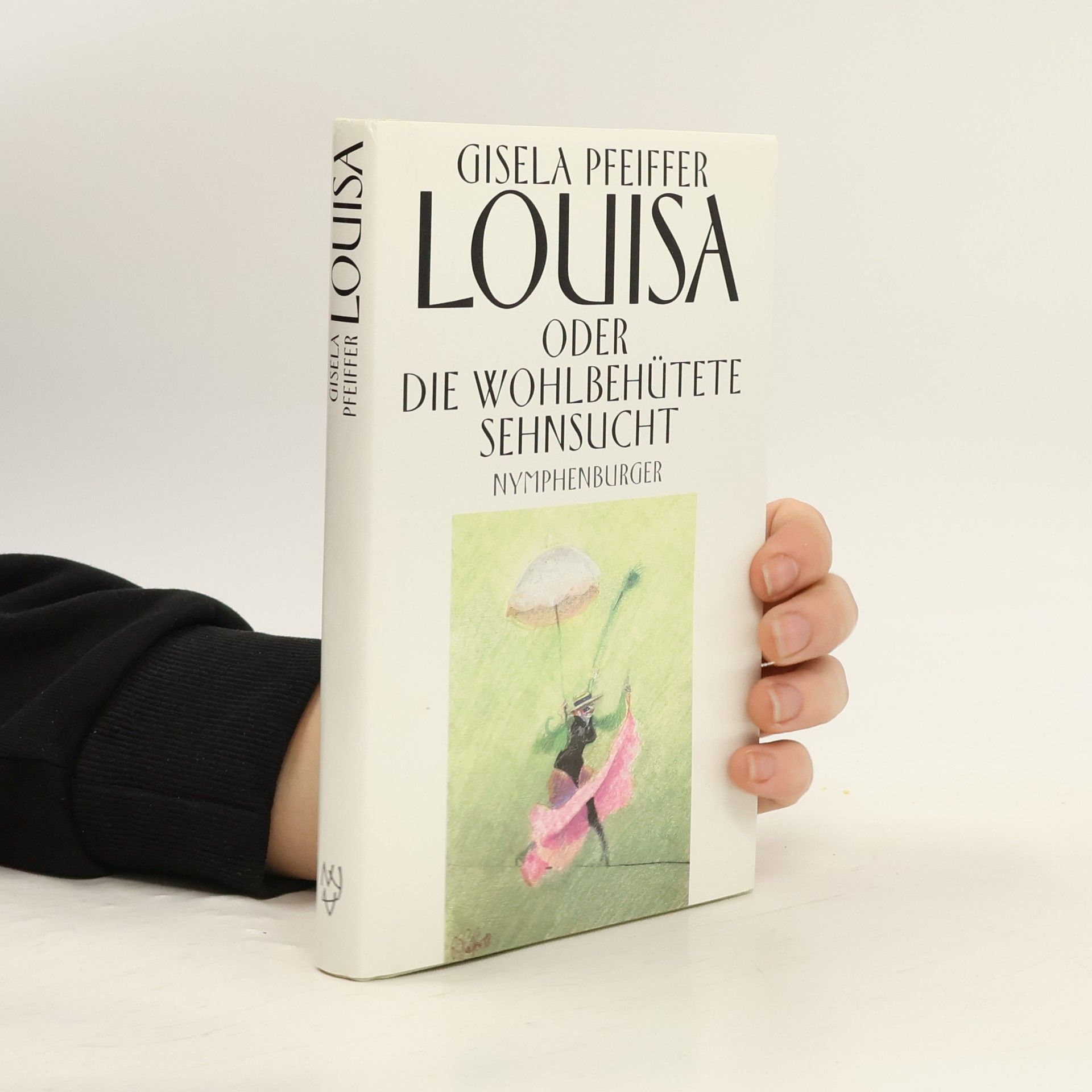 Gisela Pfeiffer Louisa oder die wohlbehütete Sehnsucht