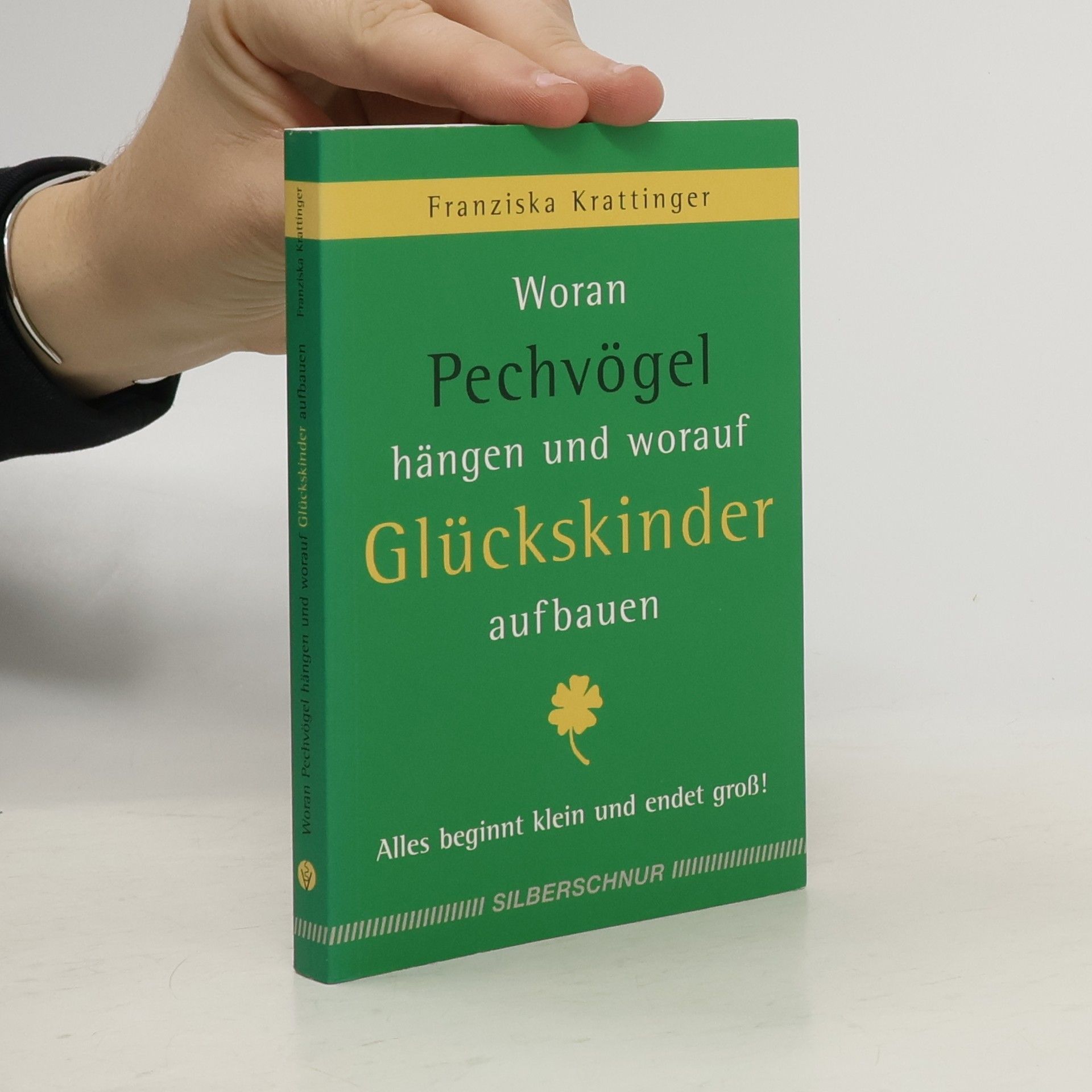 Franziska Krattinger Woran Pechvögel hängen und worauf Glückskinder aufbauen